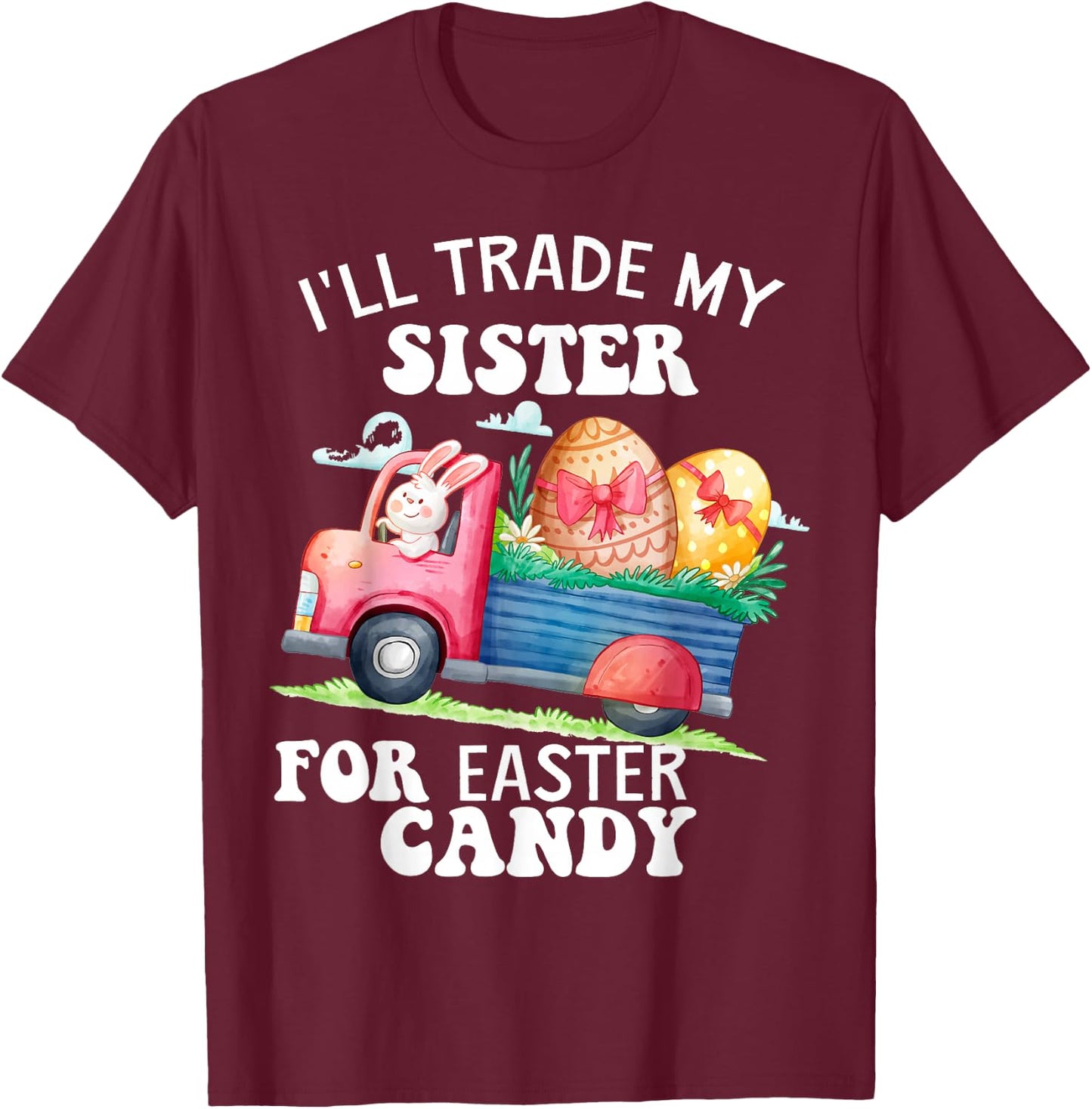 I'll Trade My Sister For Easter Candy Kids Girl Bunny Funny T-Shirt - T-Shirt | Maroon