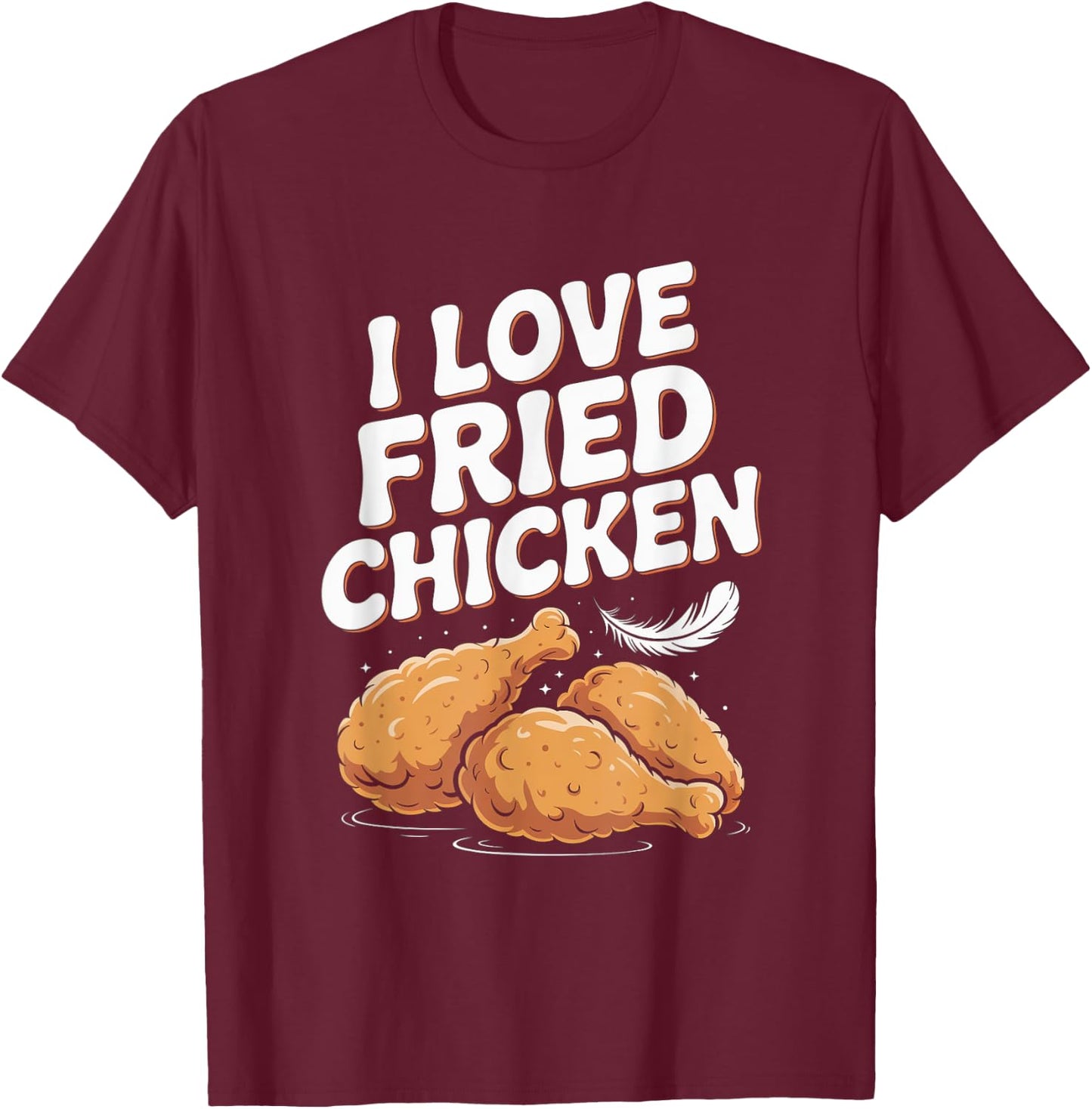 I Love Fried Chicken Foodie Humor T-Shirt - T-Shirt | Maroon