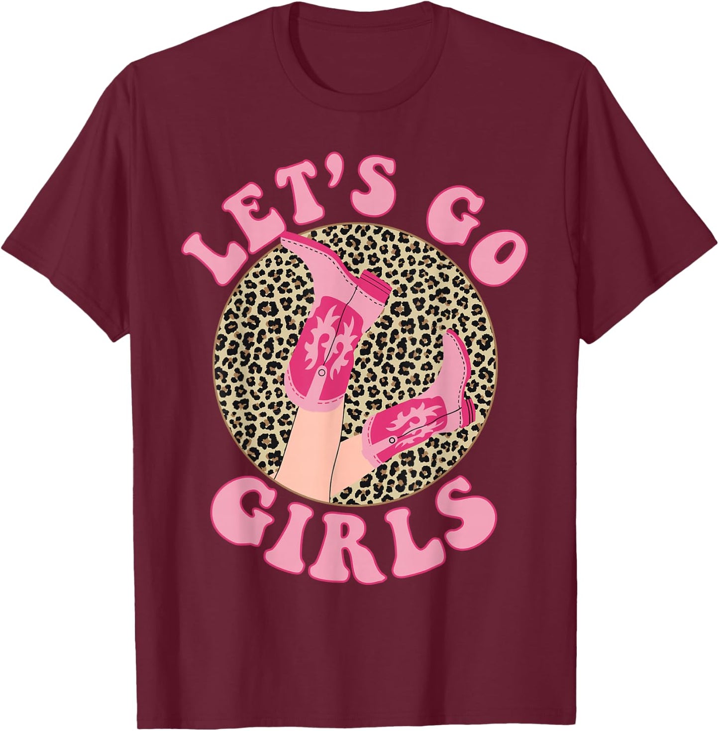 Let's Go Girls Leopard Cowgirl Boots Bachelorette Party T-Shirt - T-Shirt | Maroon