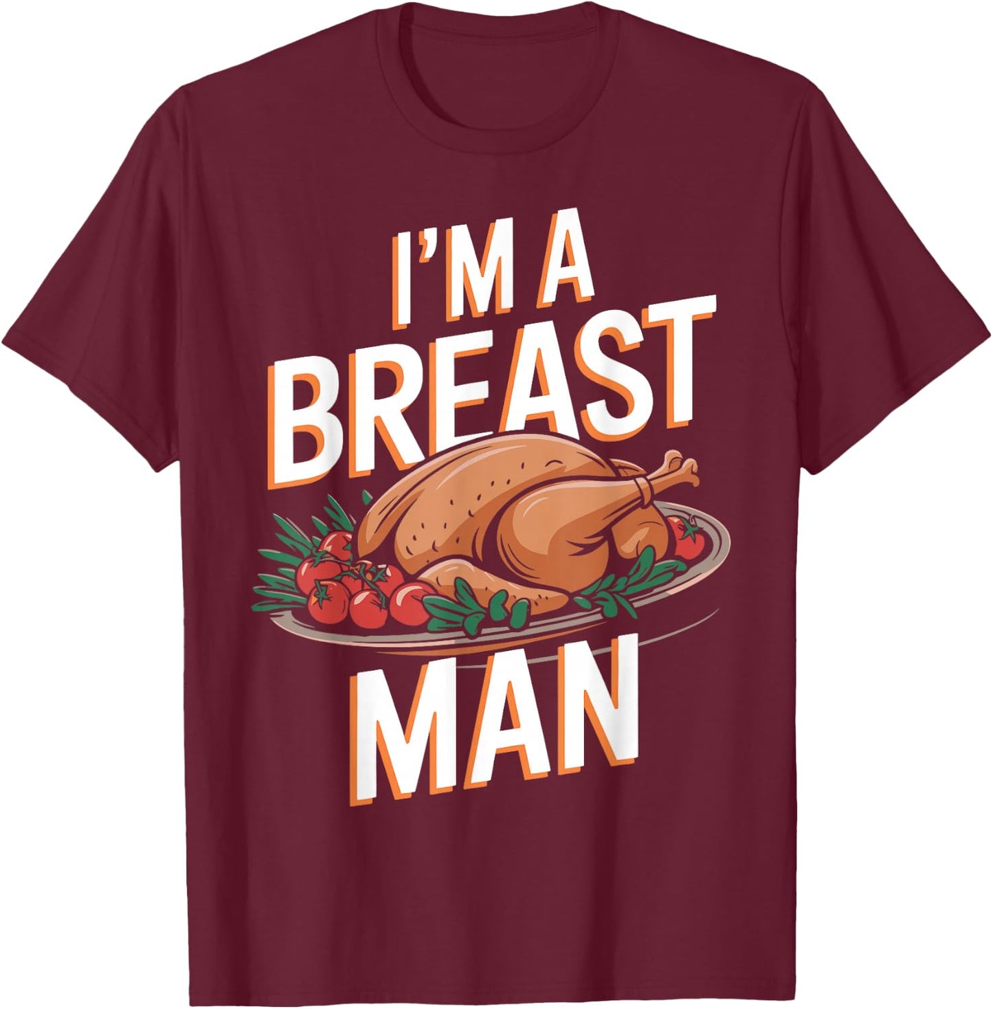 I'm A Breast Man Funny Turkey Thanksgiving Women Men Girls T-Shirt - T-Shirt | Maroon