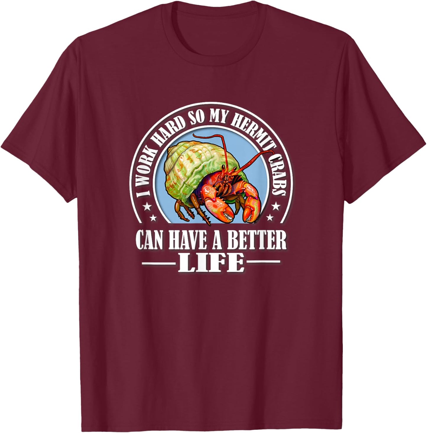 Funny Work Hard Better Life Pet Hermit Crab Lover T-Shirt - T-Shirt | Maroon