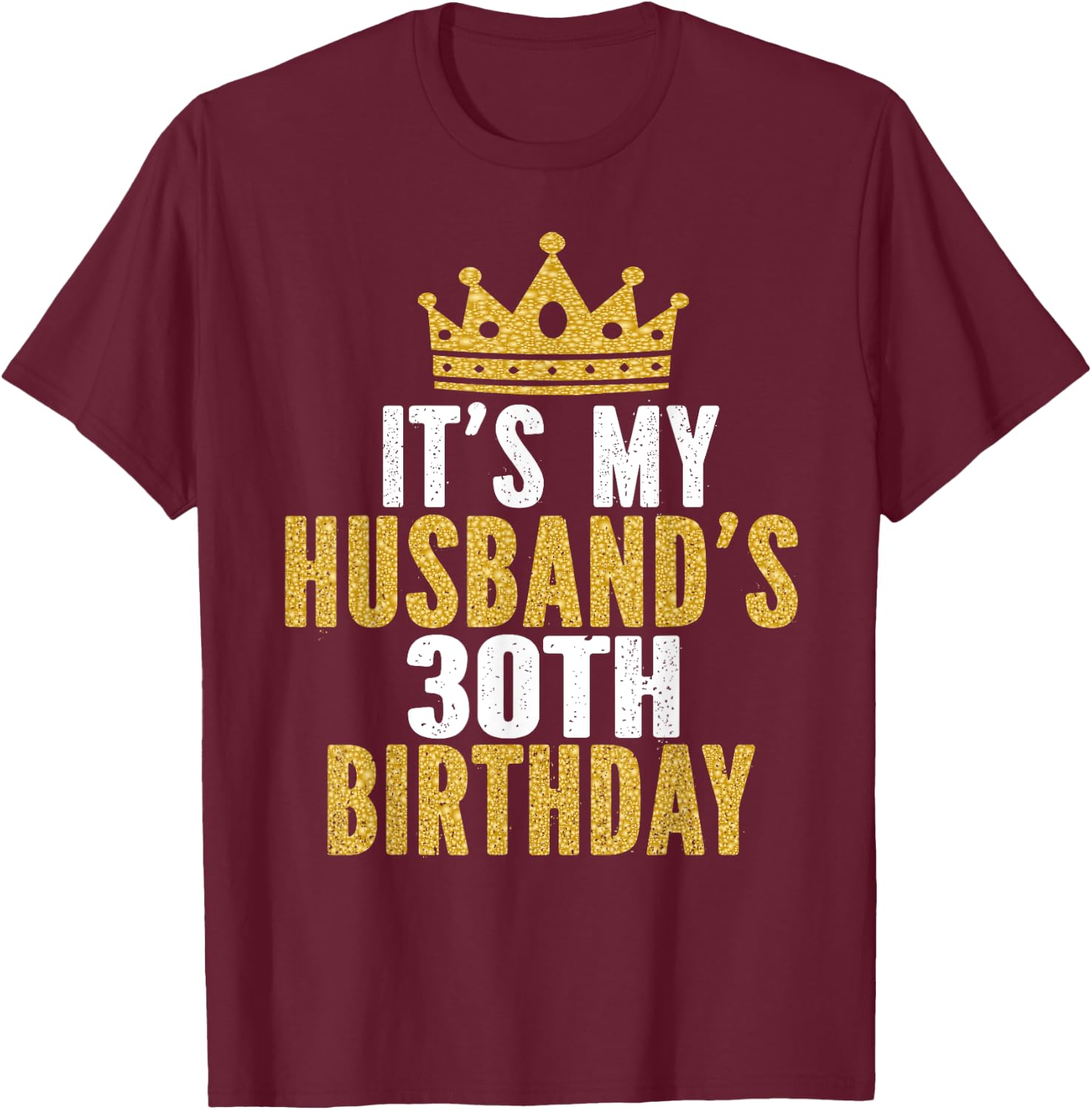 It's My Husband's 30th Birthday 30 Years Old Couple T-Shirt - T-Shirt | Maroon