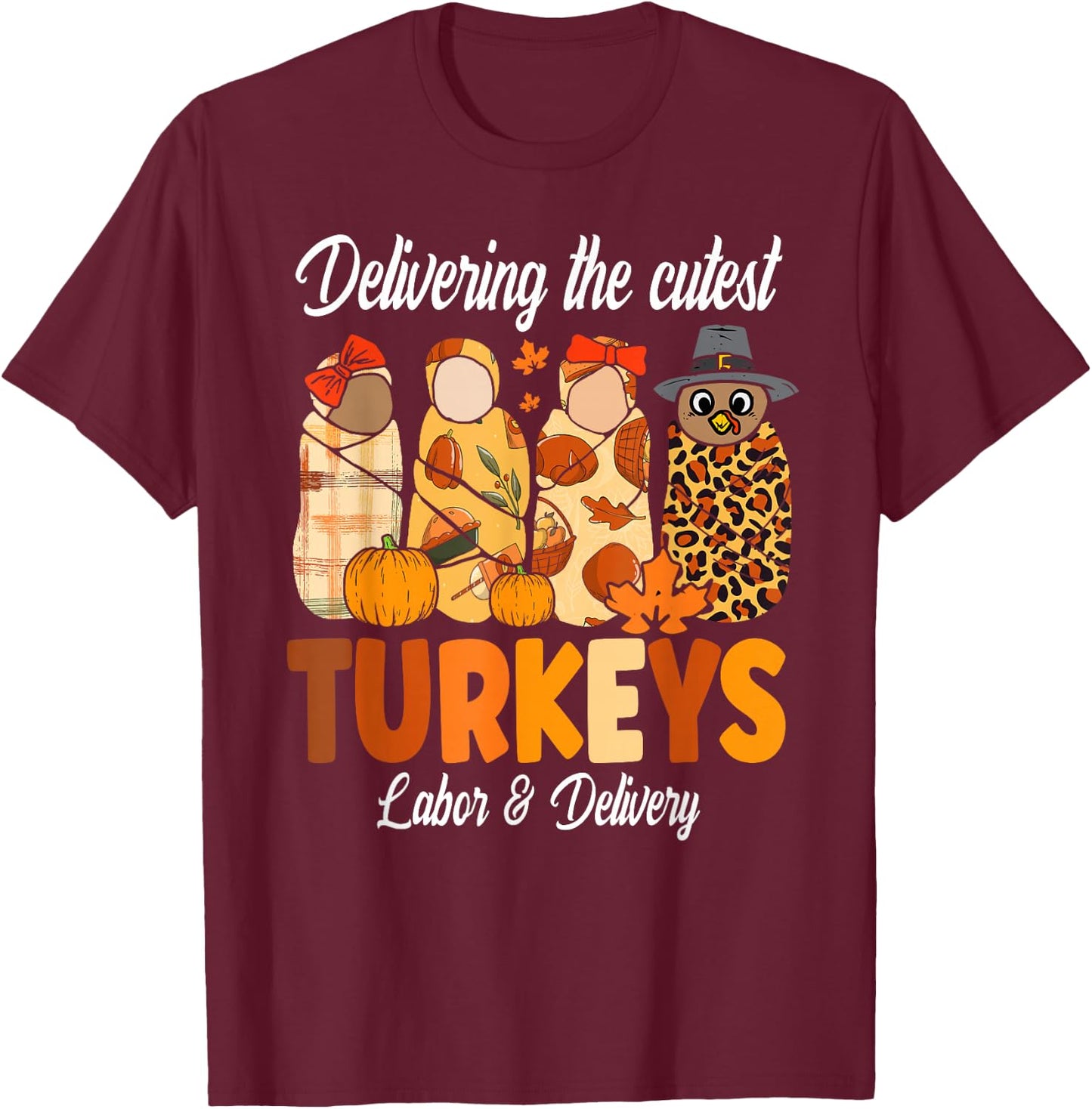 Delivering The Cutest Turkeys Thanksgiving Labor & Delivery T-Shirt - T-Shirt | Maroon