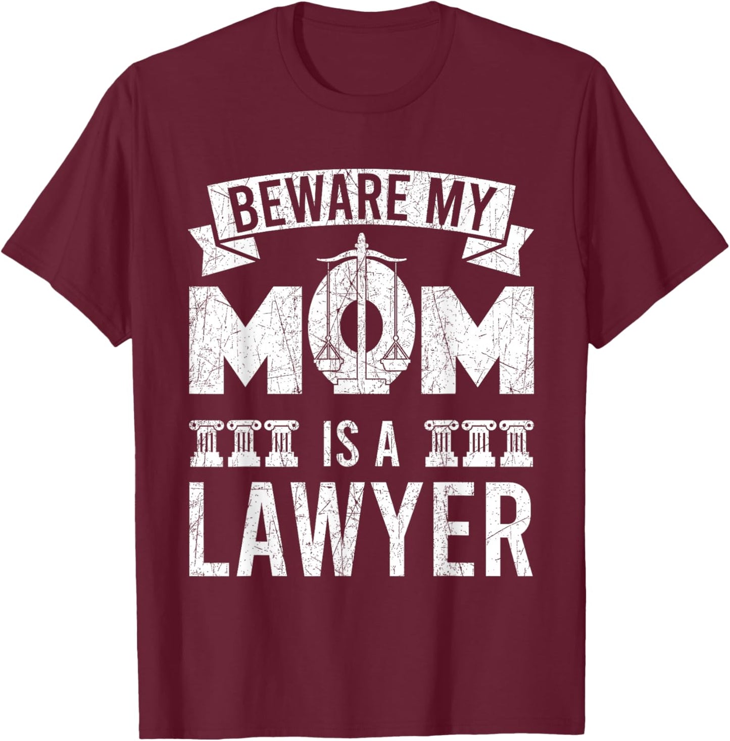 Beware My Mom Is A Lawyer Funny Attorney Mother's Day T-Shirt - T-Shirt | Maroon