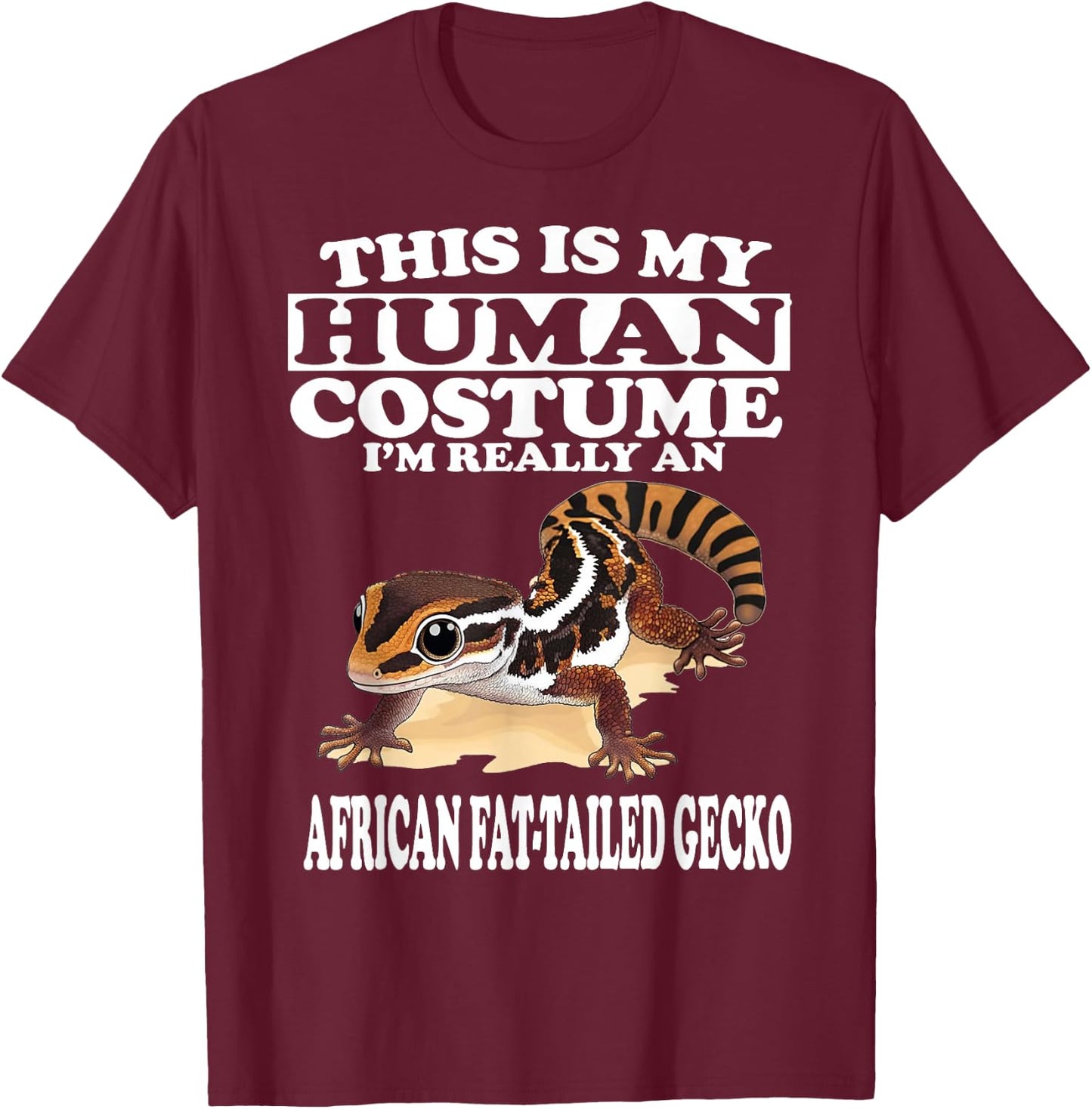 This is My Human Costume I'm Really African Fat-tailed Gecko T-Shirt - T-Shirt | Maroon