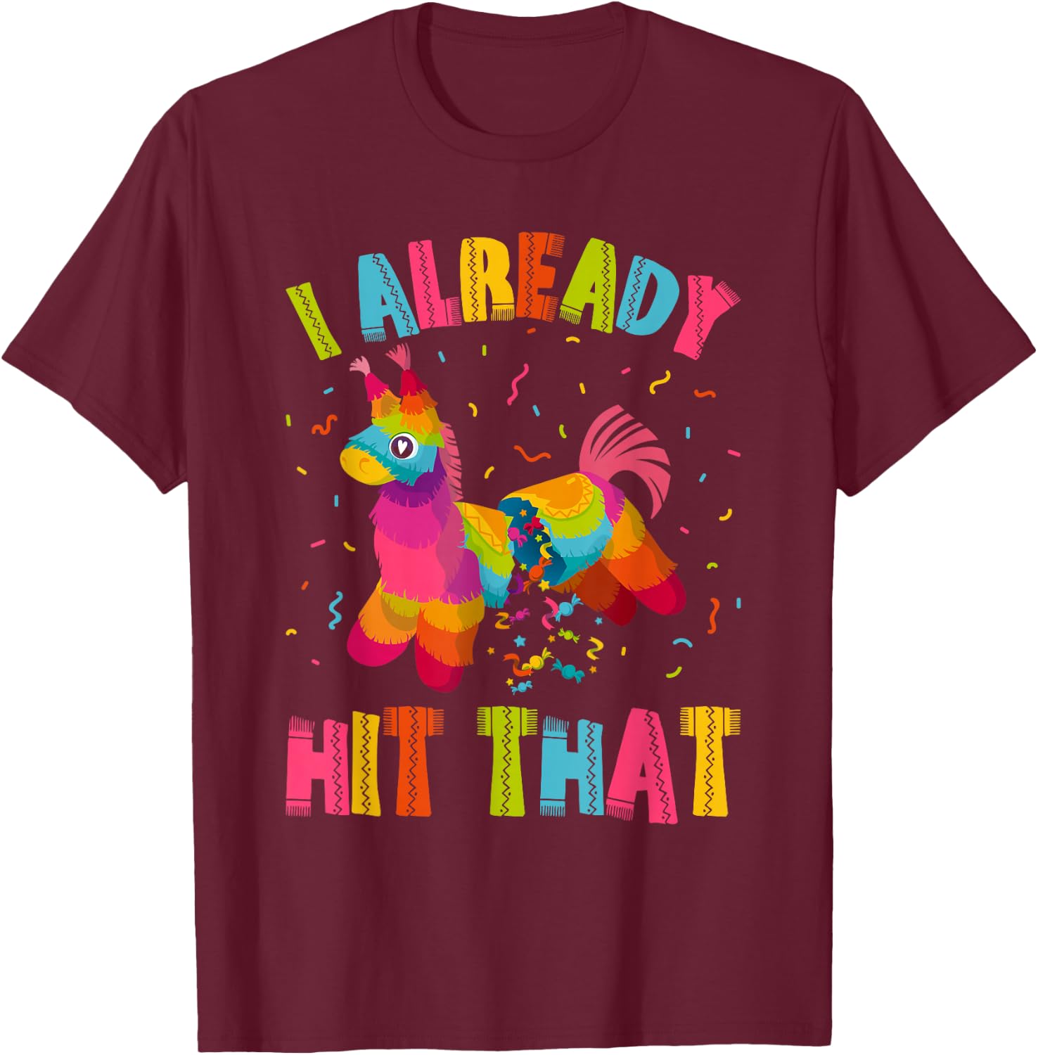 I Already Hit That Llama Funny Pinata T-Shirt - T-Shirt | Maroon