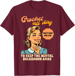 Crocheting Crochet All Day To Keep The Mental Breakdown Away T-Shirt - T-Shirt | Maroon