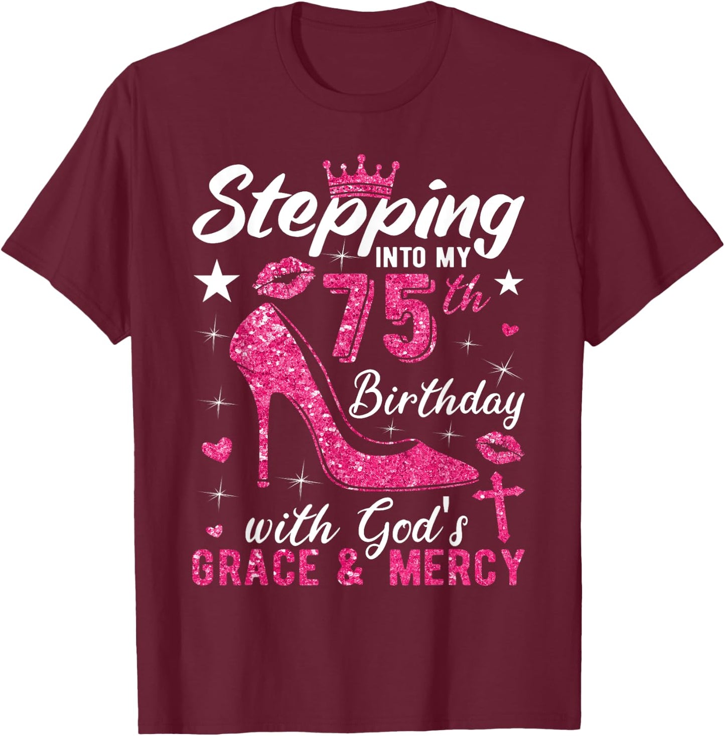 Stepping Into My 75th Birthday With Gods Grace And Mercy T-Shirt - T-Shirt | Maroon