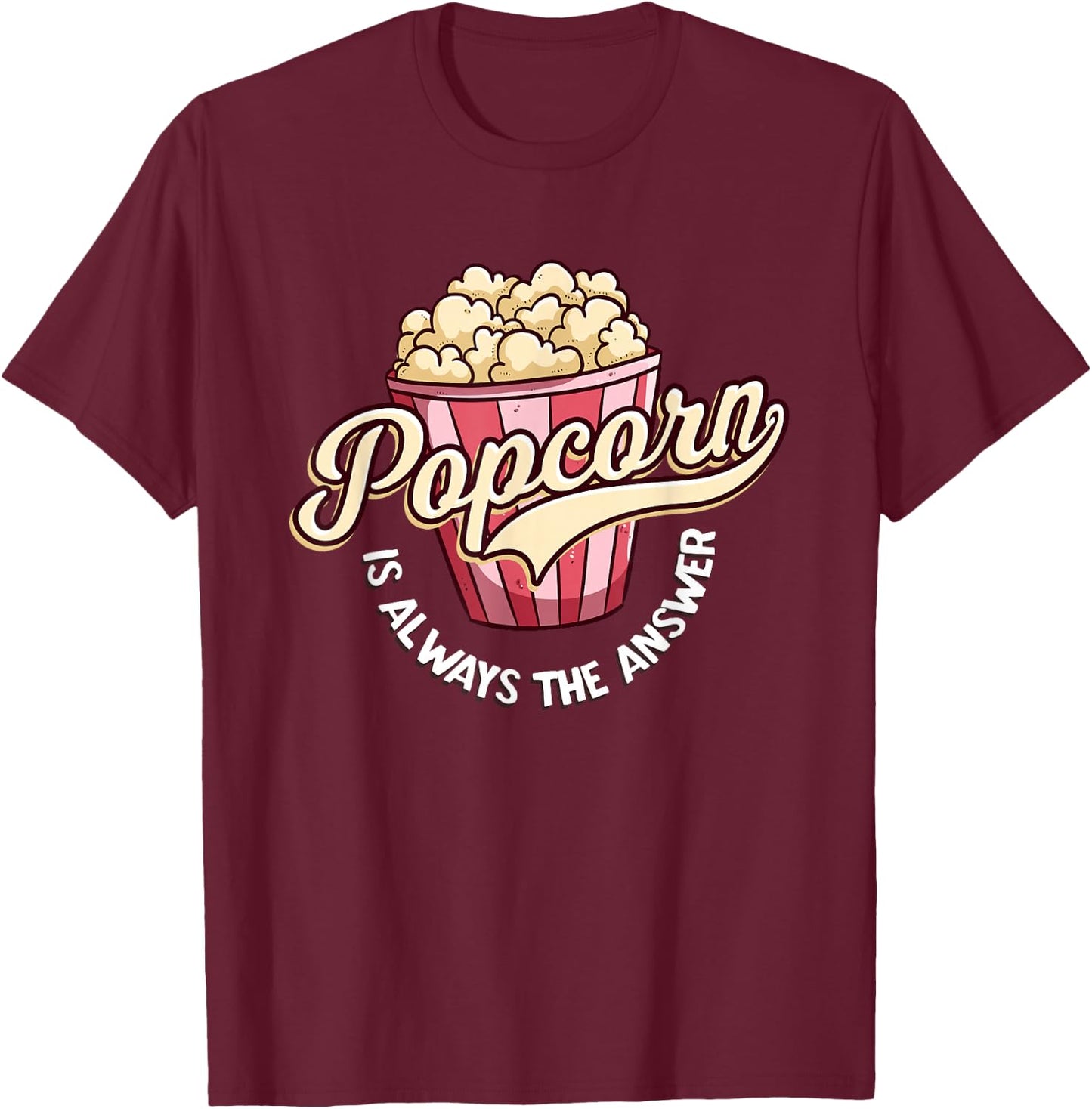 Popcorn is Always The Answer Funny for Kids and Teens T-Shirt - T-Shirt | Maroon