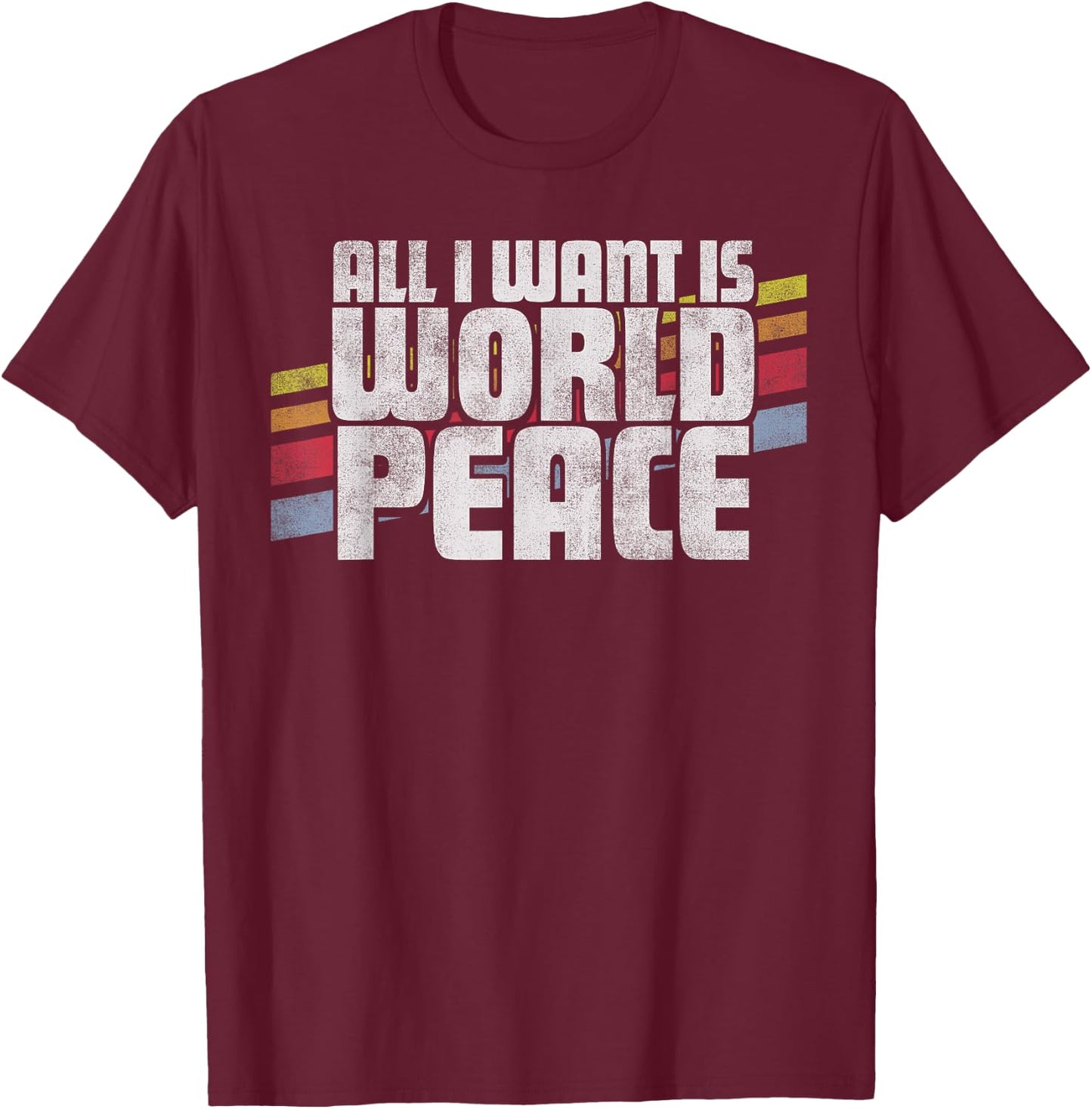 All I Want Is World Peace Vintage Retro Style Men Women Gift T-Shirt - T-Shirt | Maroon