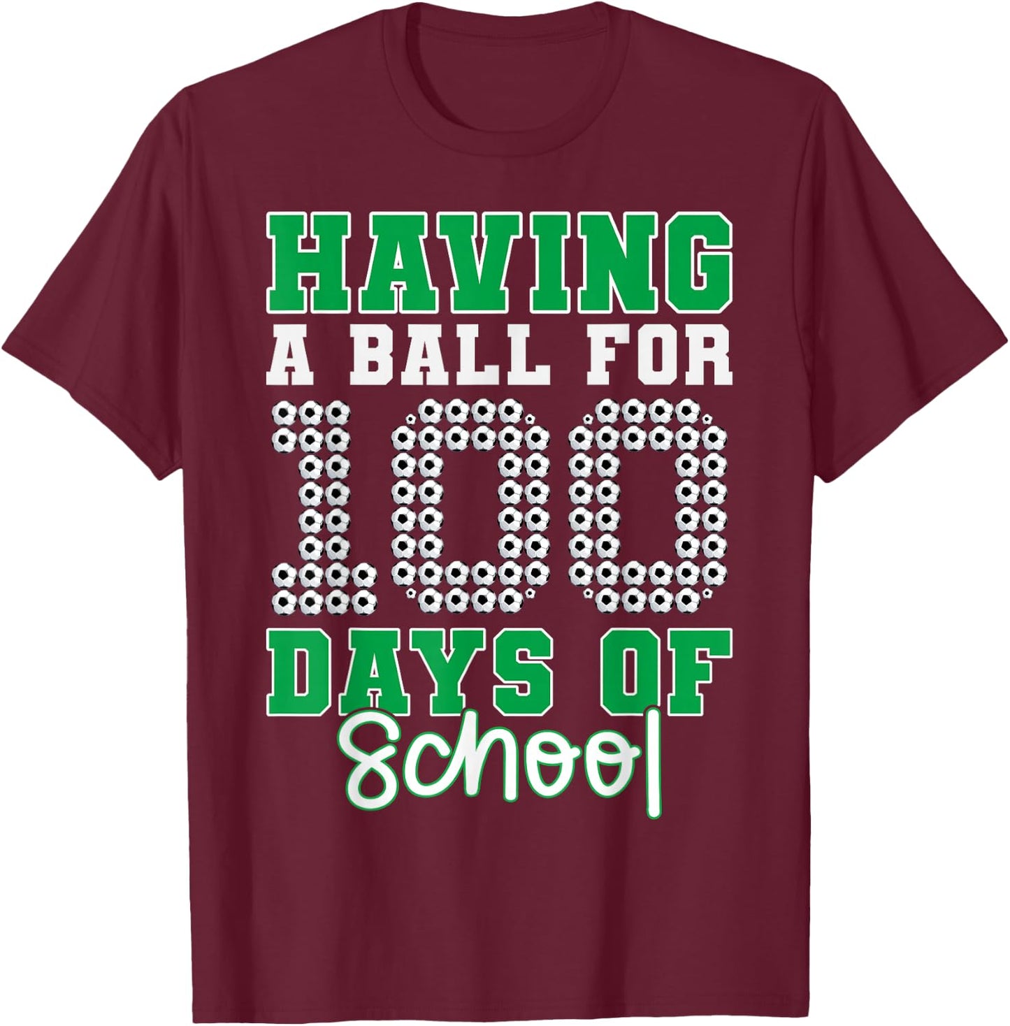 Having a Ball For 100 Days Of School Soccer 100th Day Boys T-Shirt - T-Shirt | Maroon