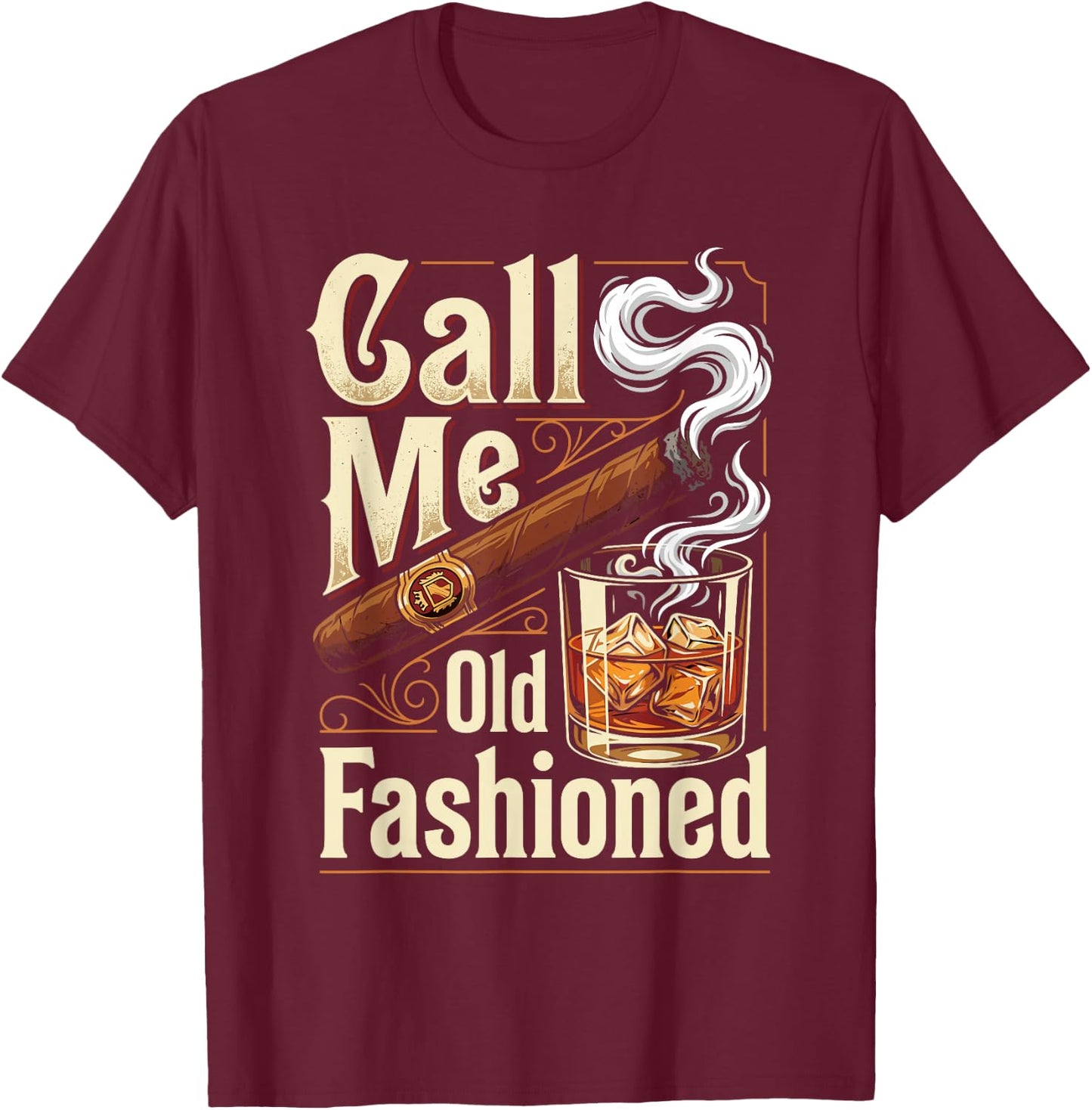 Call Me Old Fashioned Funny Cigar and Bourbon Lovers T-Shirt - T-Shirt | Maroon