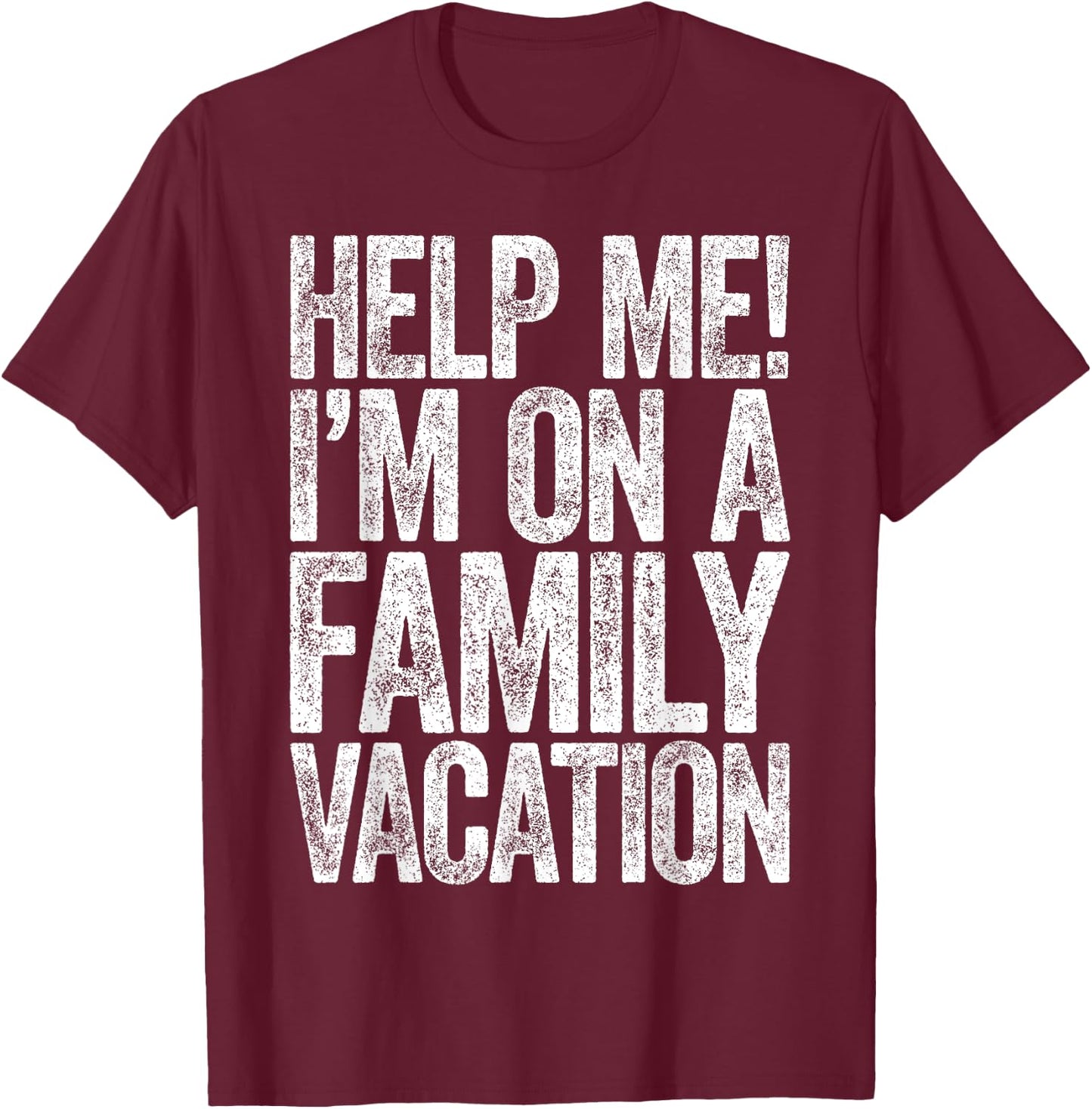Help Me I'm On A Family Vacation Shirt Funny Family Vacation T-Shirt - T-Shirt | Maroon