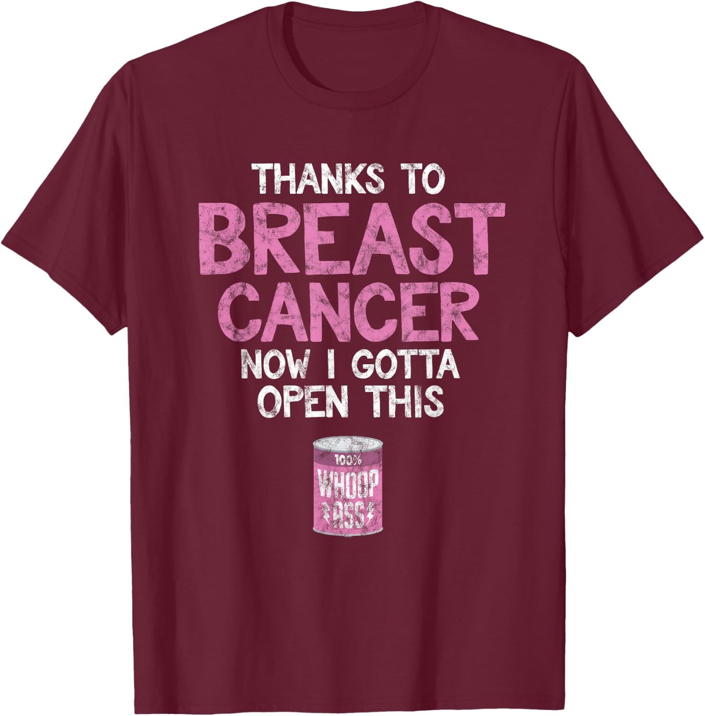 Breast Cancer Fighter | Open a Can of Whoop Ass Funny Quote T-Shirt - T-Shirt | Maroon