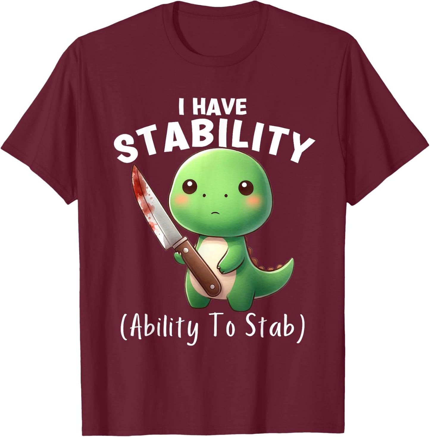 Funny Dinosaur I Have Stability The Ability To Stab T-Shirt - T-Shirt | Maroon