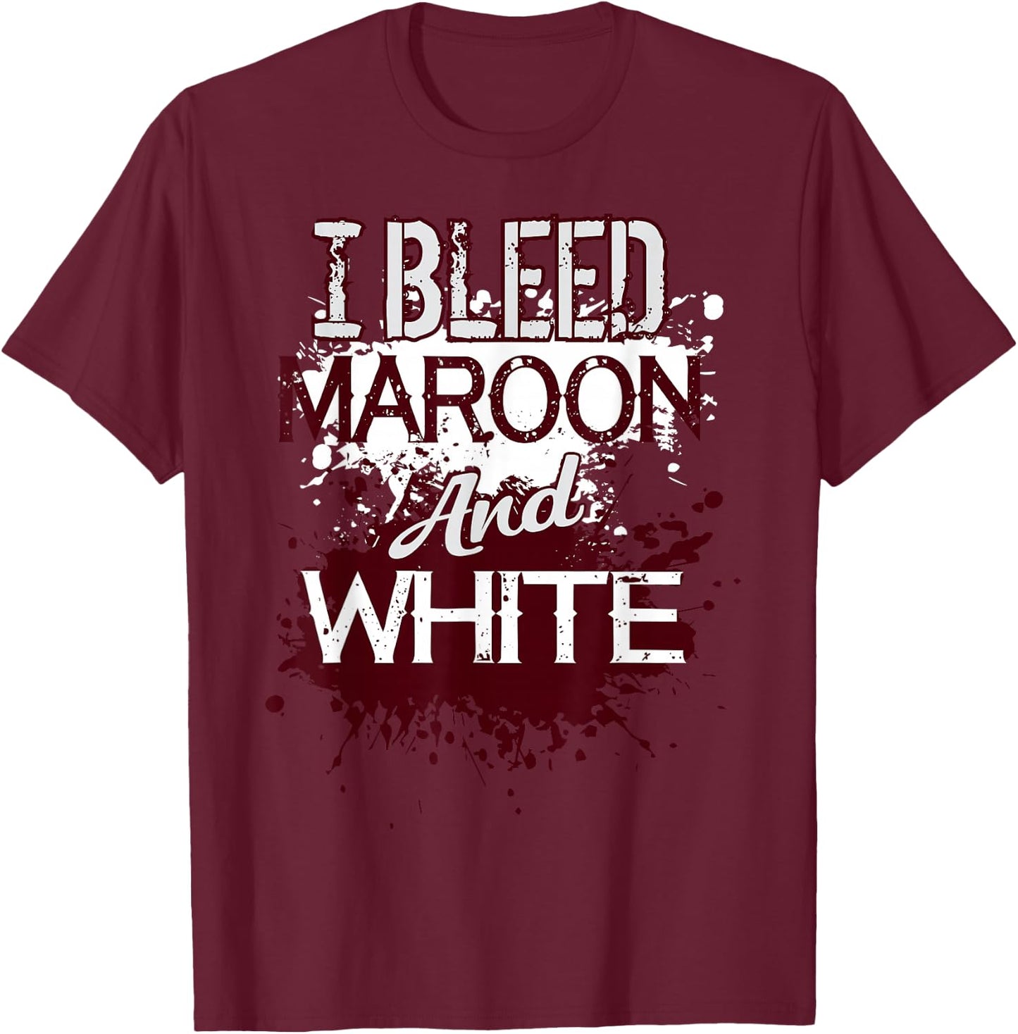 I Bleed Maroon And White Team Player Or Sports Fan T-Shirt - T-Shirt | Maroon