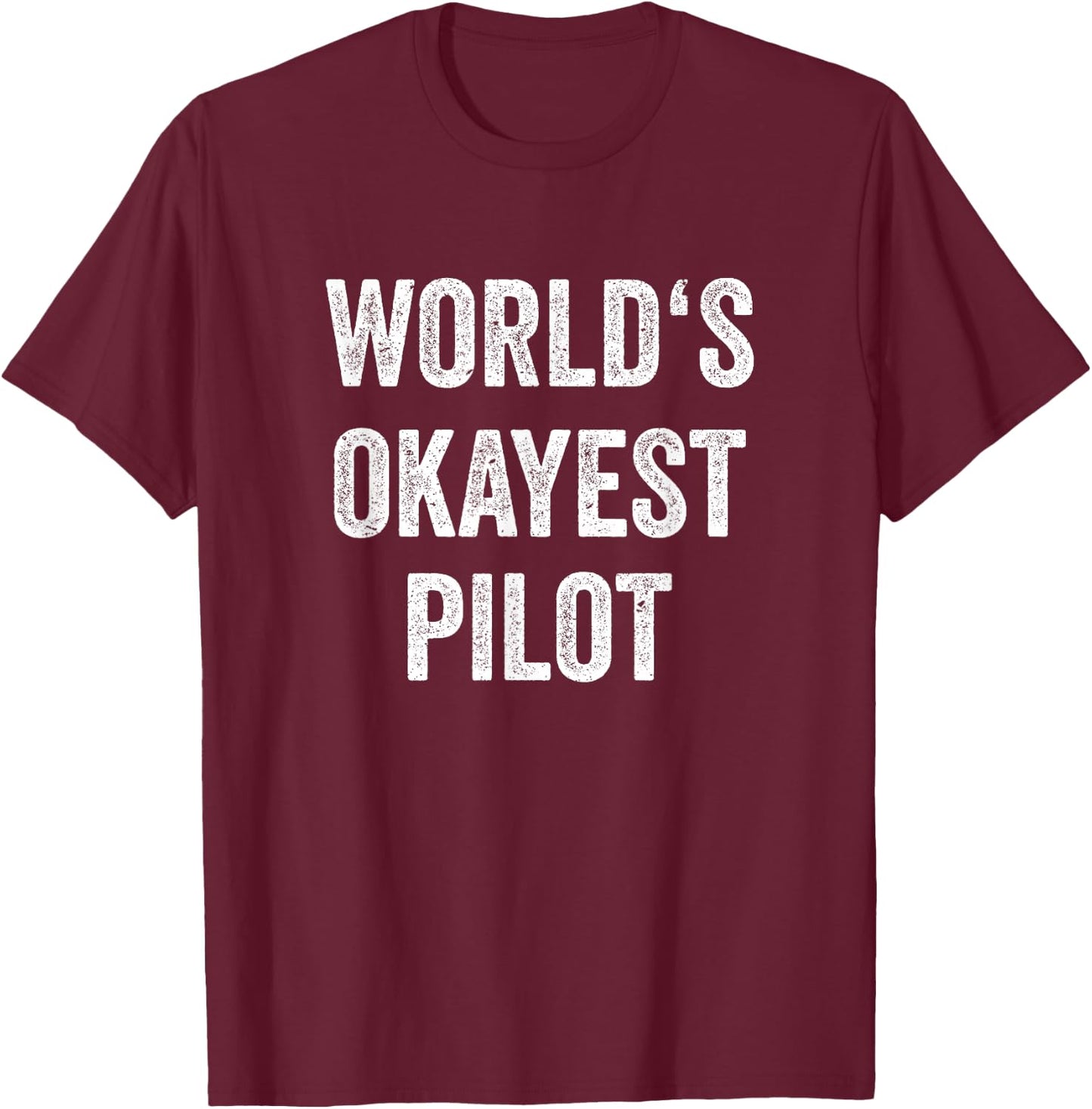 Worlds Okayest Pilot Outfit Flying Aviation Pilot , black T-Shirt - T-Shirt | Maroon