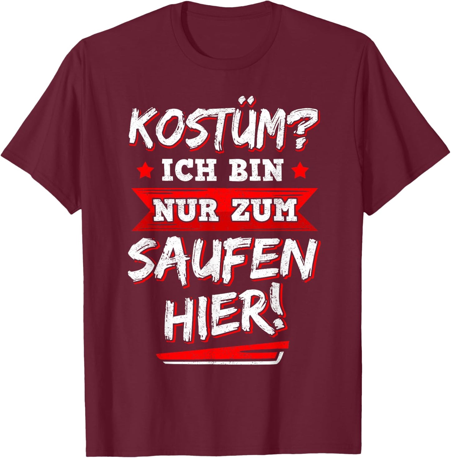 with German Text "Ich Bin Nur Zum Saufen Hier Bier" [German Language], black T-Shirt - T-Shirt | Maroon