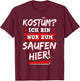 with German Text "Ich Bin Nur Zum Saufen Hier Bier" [German Language], black T-Shirt - T-Shirt | Maroon