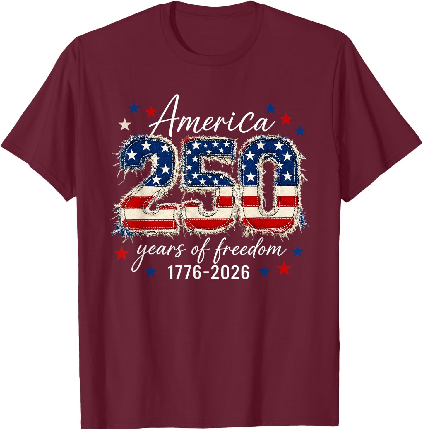 250 Years Freedom 1776 2026 250th 4th July Independence Day T-Shirt - T-Shirt | Maroon
