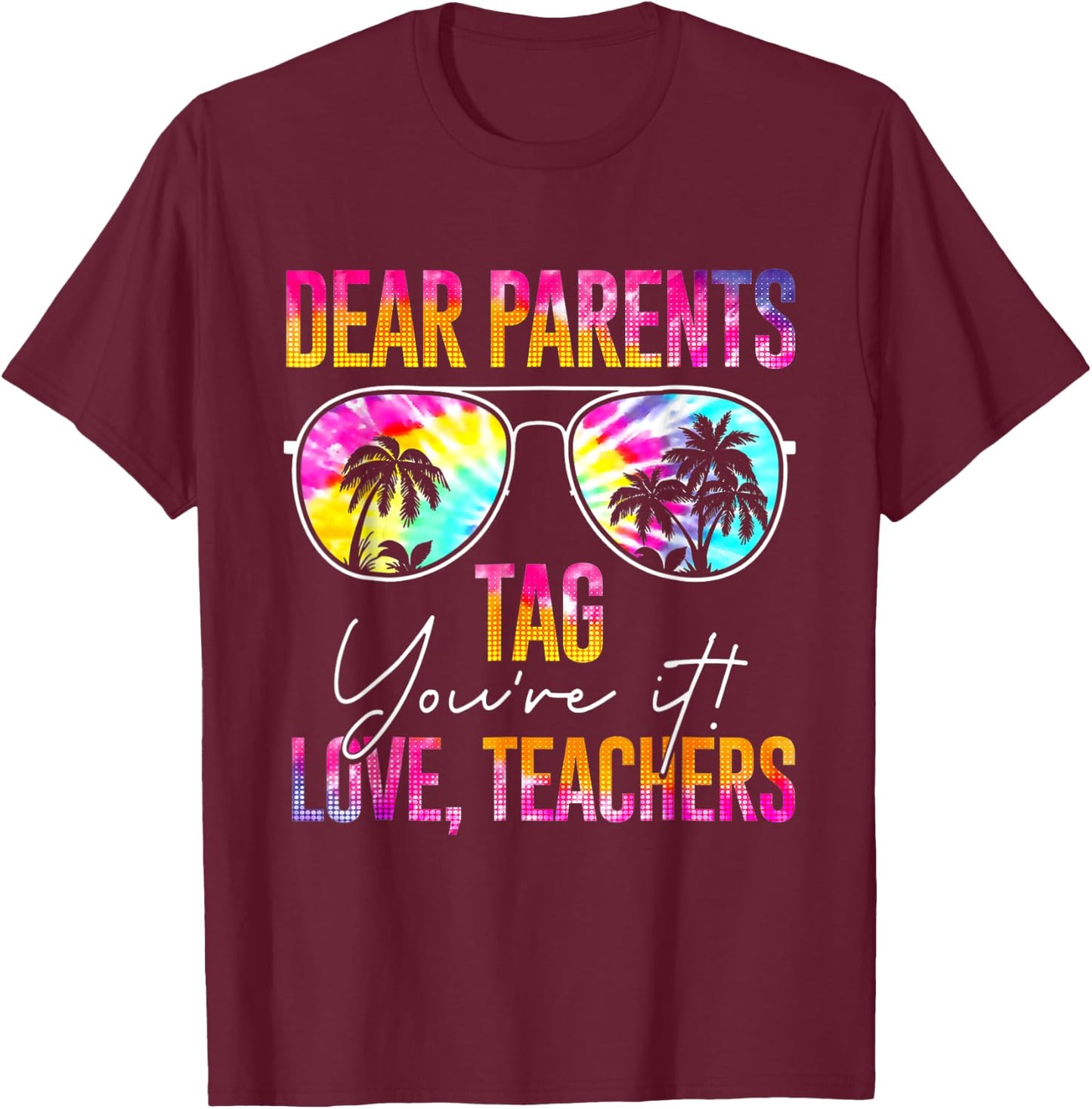 Dear Parents Tag You're It Love Teachers Tie Dye Funny Gifts Men Women T-Shirt - T-Shirt | Maroon