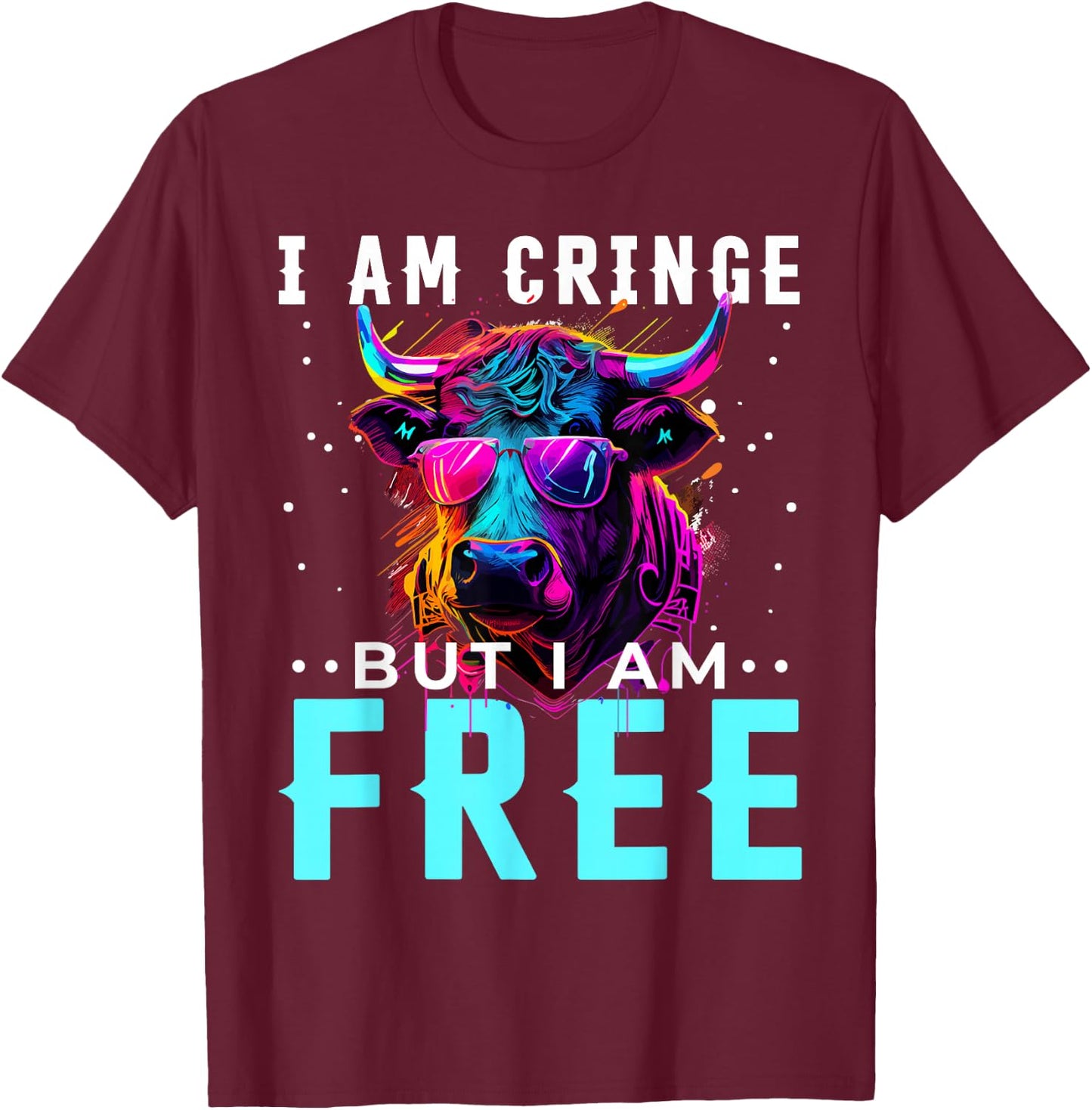 I am Cringe But I am Free Shirt Funny Cow Cow T-Shirt - T-Shirt | Maroon