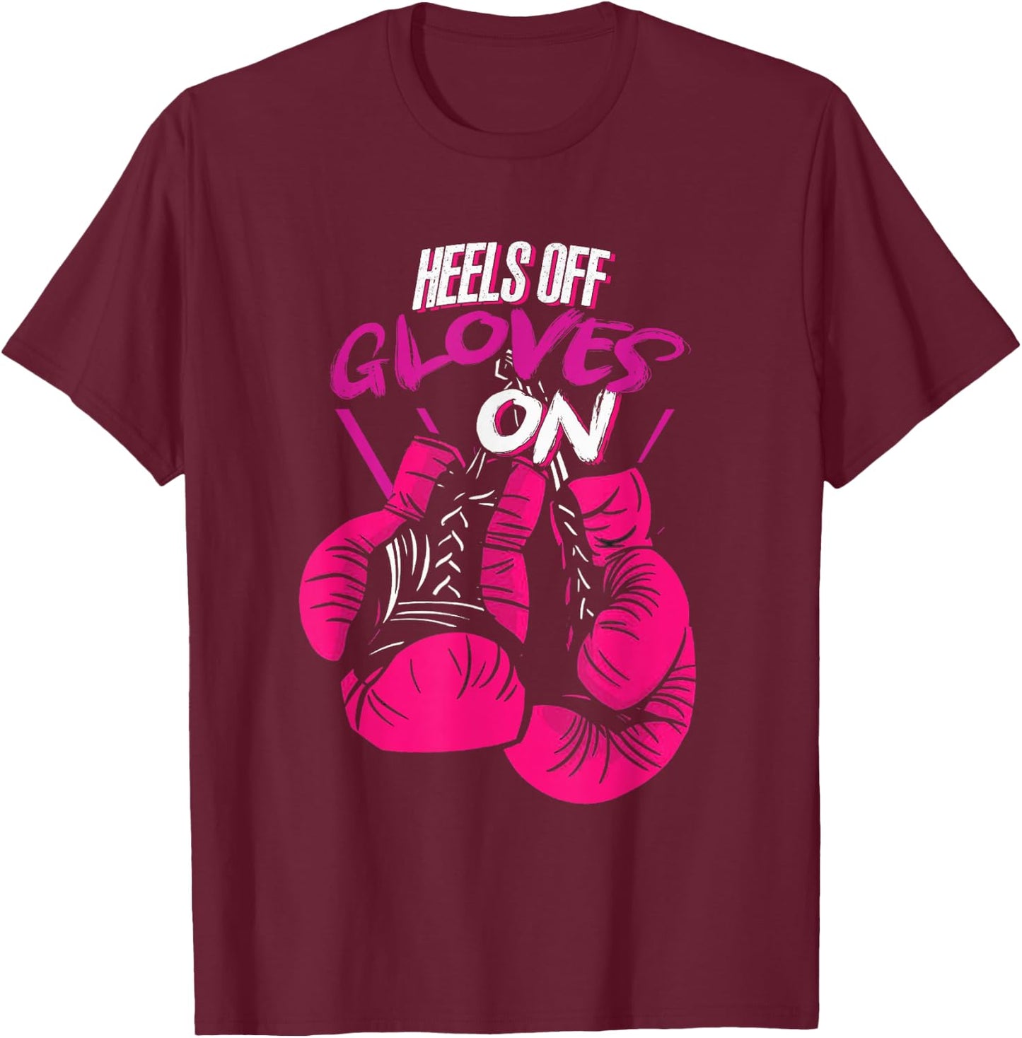 Funny Heels Off Gloves On | Fighting Boxing | Boxer Girl T-Shirt - T-Shirt | Maroon