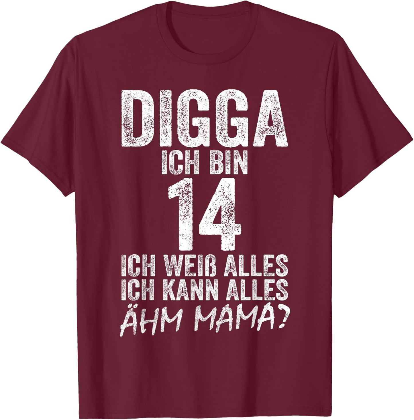 Digga Ich bin 14 Ich Kann Alles Ähm Mama? 14th Birthday , black T-Shirt - T-Shirt | Maroon