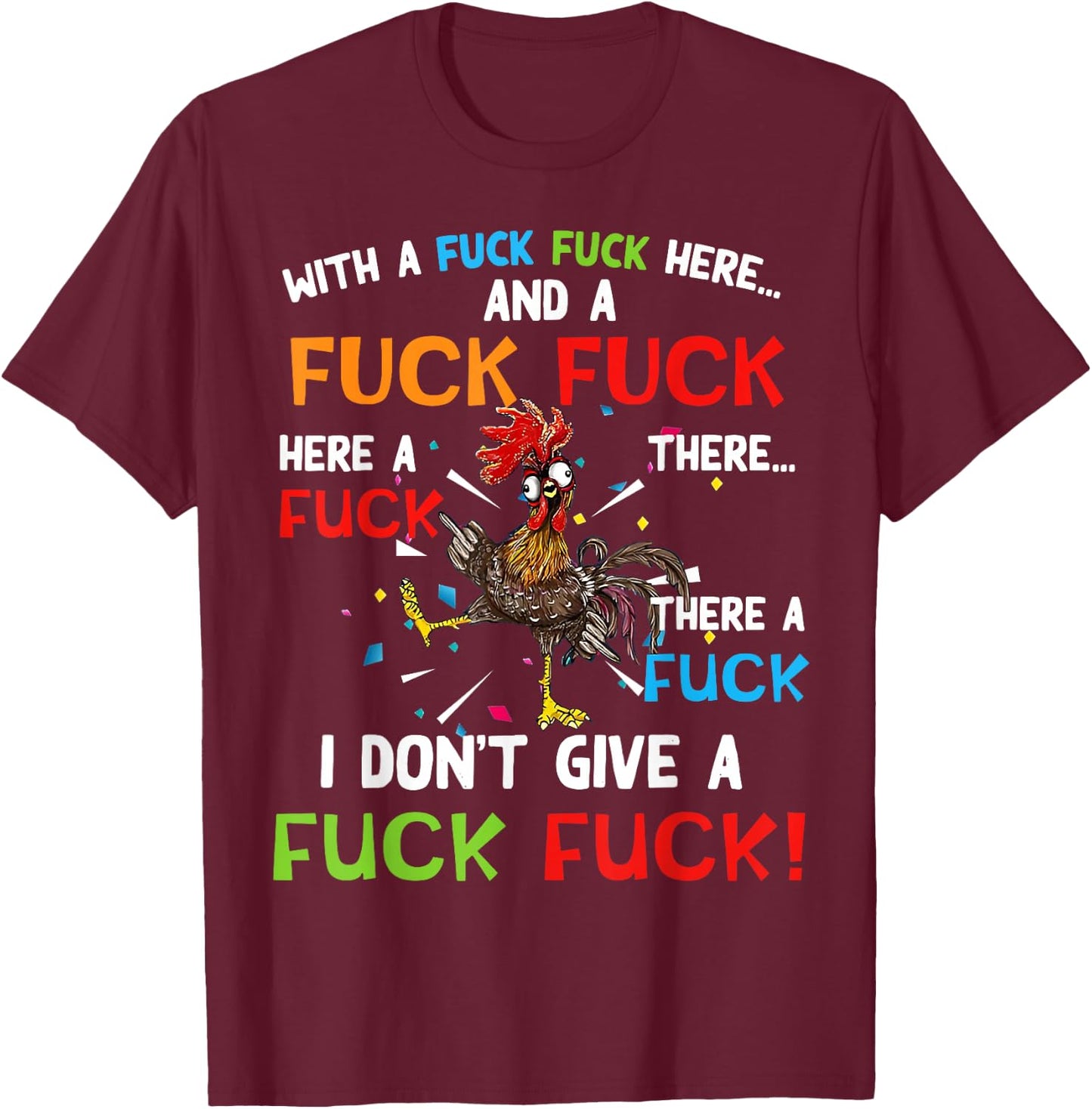 Chicken With Fuck Fuck here And A Fuck I Don't Give A Fuck T-Shirt - T-Shirt | Maroon