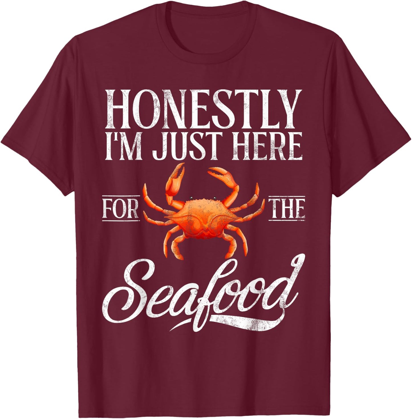 Honestly im just here for the Seafood T-Shirt - T-Shirt | Maroon