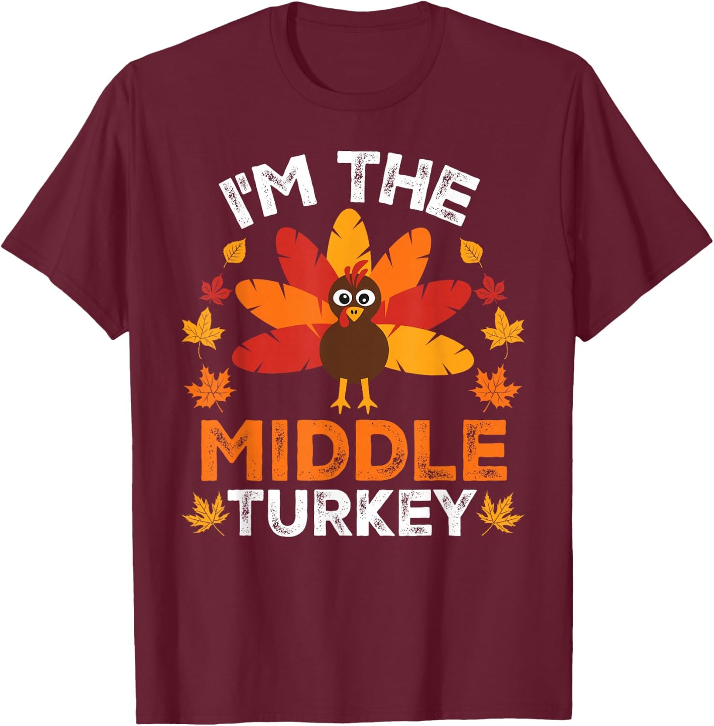I'm The Middle Turkey, Funny Turkey Thanksgiving T-Shirt - T-Shirt | Maroon