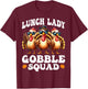 Lunch Lady Gobble Squad Thanksgiving School Cafeteria Worker T-Shirt - T-Shirt | Maroon