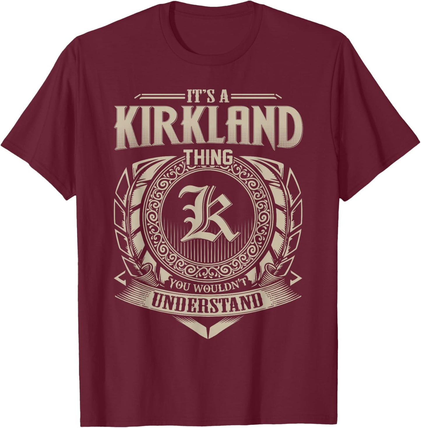 It's A KIRKLAND Thing You Wouldn't Understand Name Vintage T-Shirt - T-Shirt | Maroon