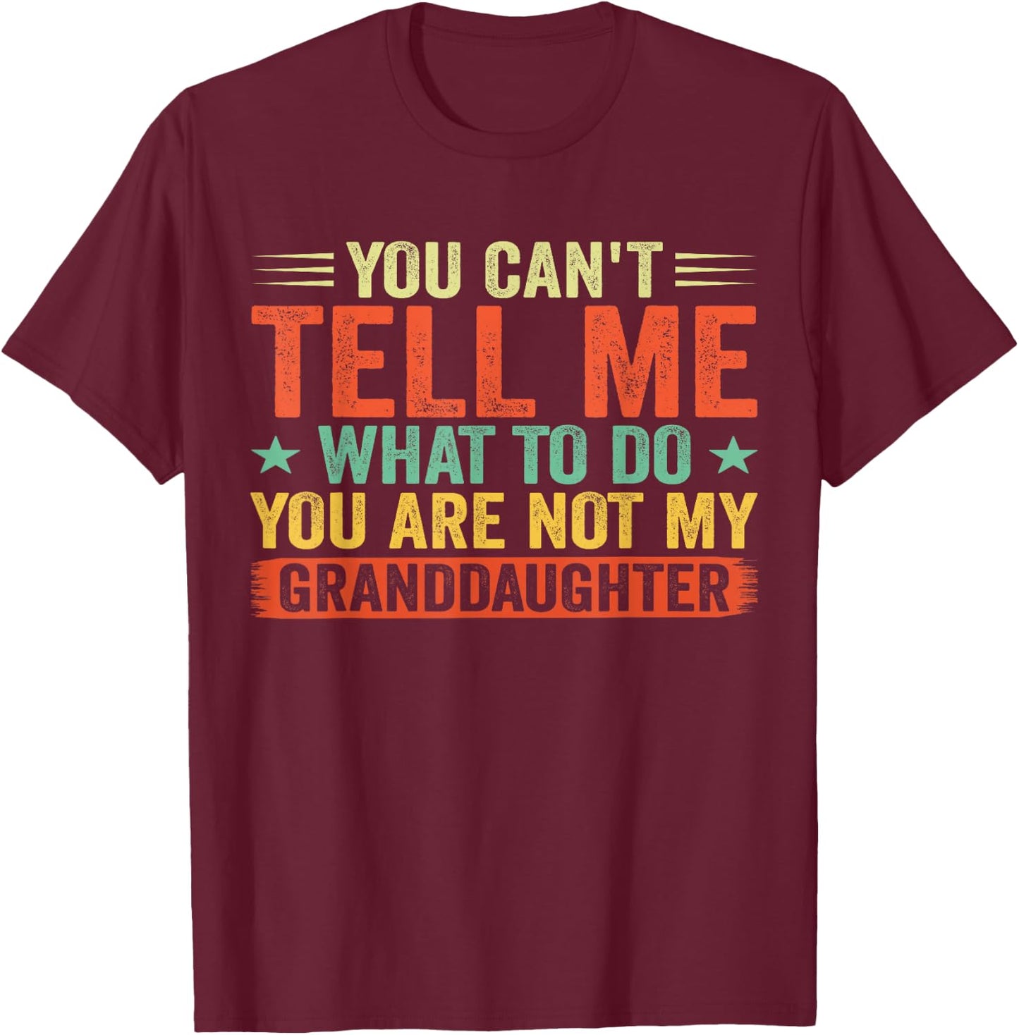 Vintage You Cant Tell Me What to Do You Not My Granddaughter T-Shirt - T-Shirt | Maroon
