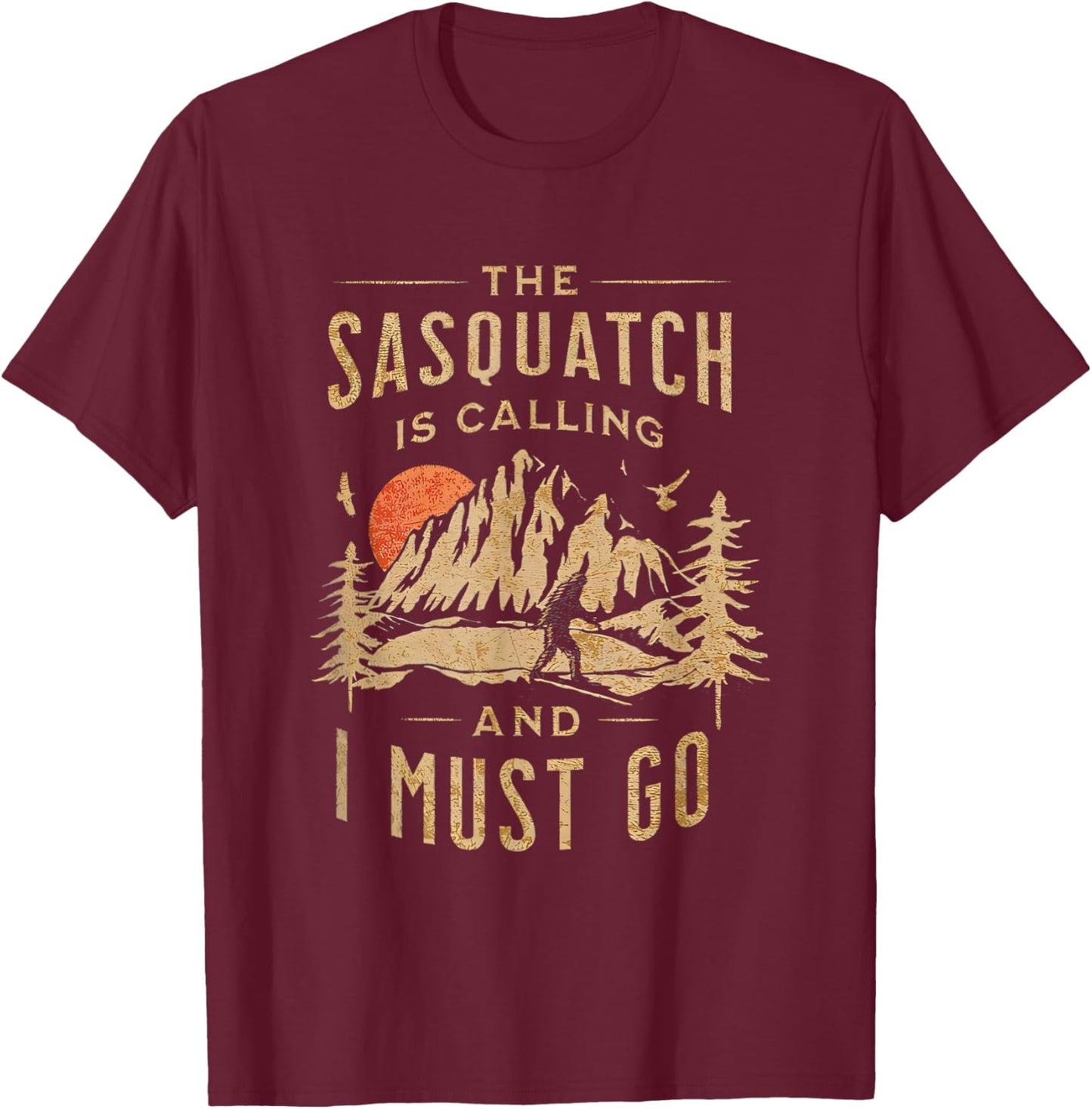 The Sasquatch is Calling and I Must Go Bigfoot Hiking Funny T-Shirt - T-Shirt | Maroon
