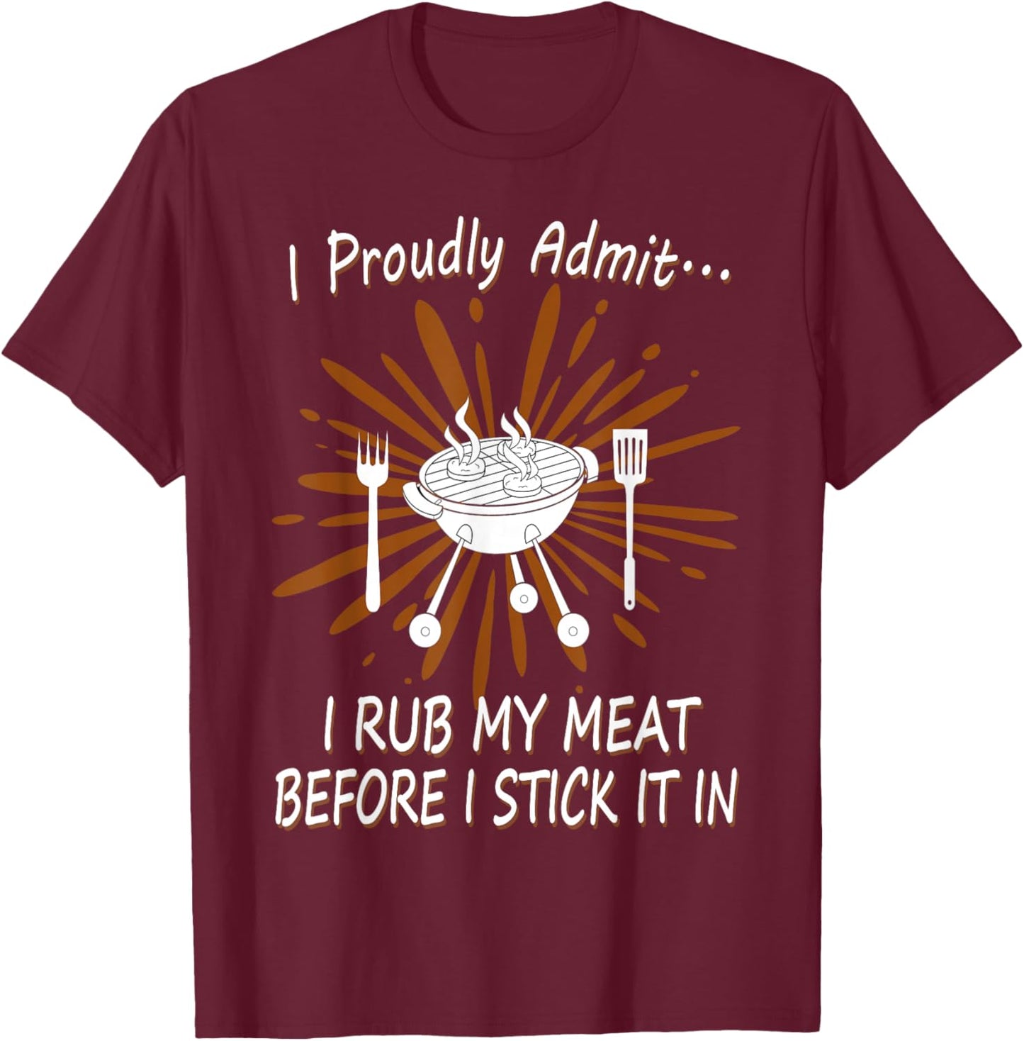 BBQ Grill Rub My Meat Before I Stick It Cook Raunchy T Shirt T-Shirt - T-Shirt | Maroon