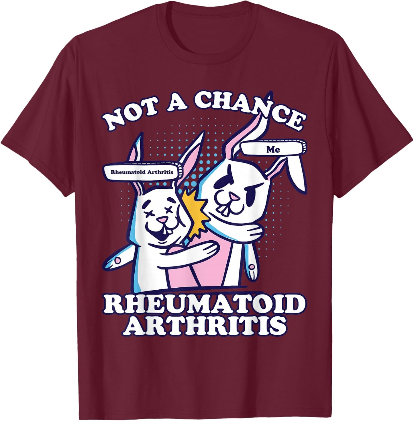 Rheumatoid Arthritis, Not A Chance Rheumatoid Arthritis T-Shirt - T-Shirt | Maroon