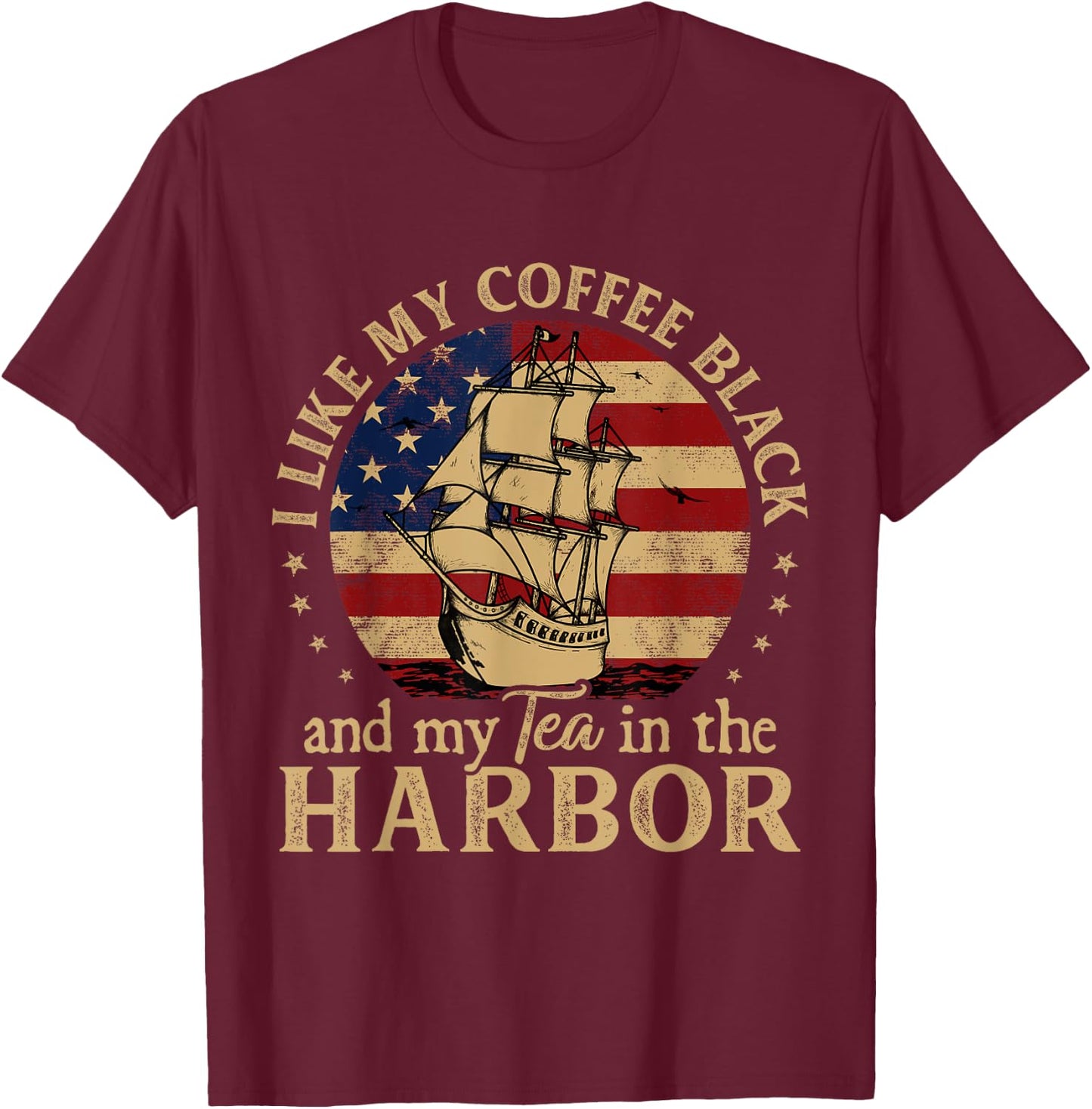 I Like My Coffee Black and My Tea in The Harbor Us History T-Shirt - T-Shirt | Maroon