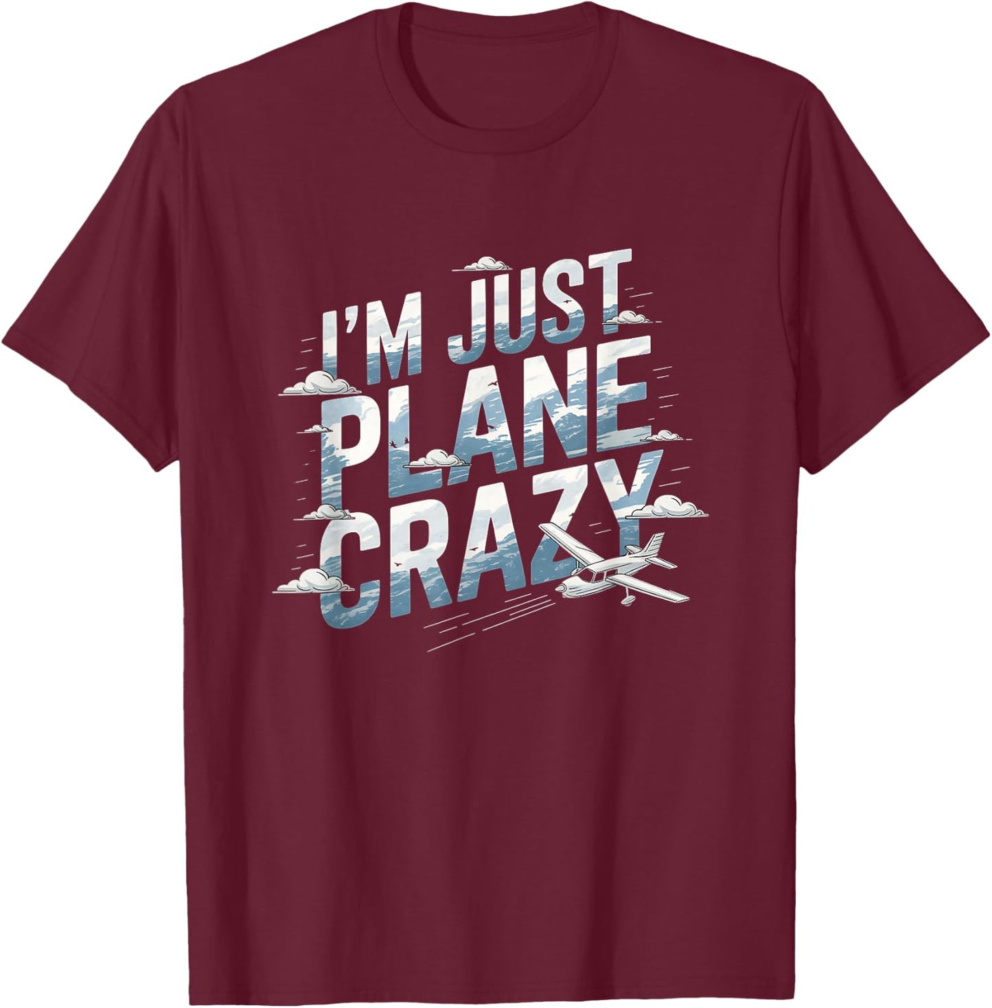 I'm Just Plane Crazy Aviation Enthusiasts T-Shirt - T-Shirt | Maroon
