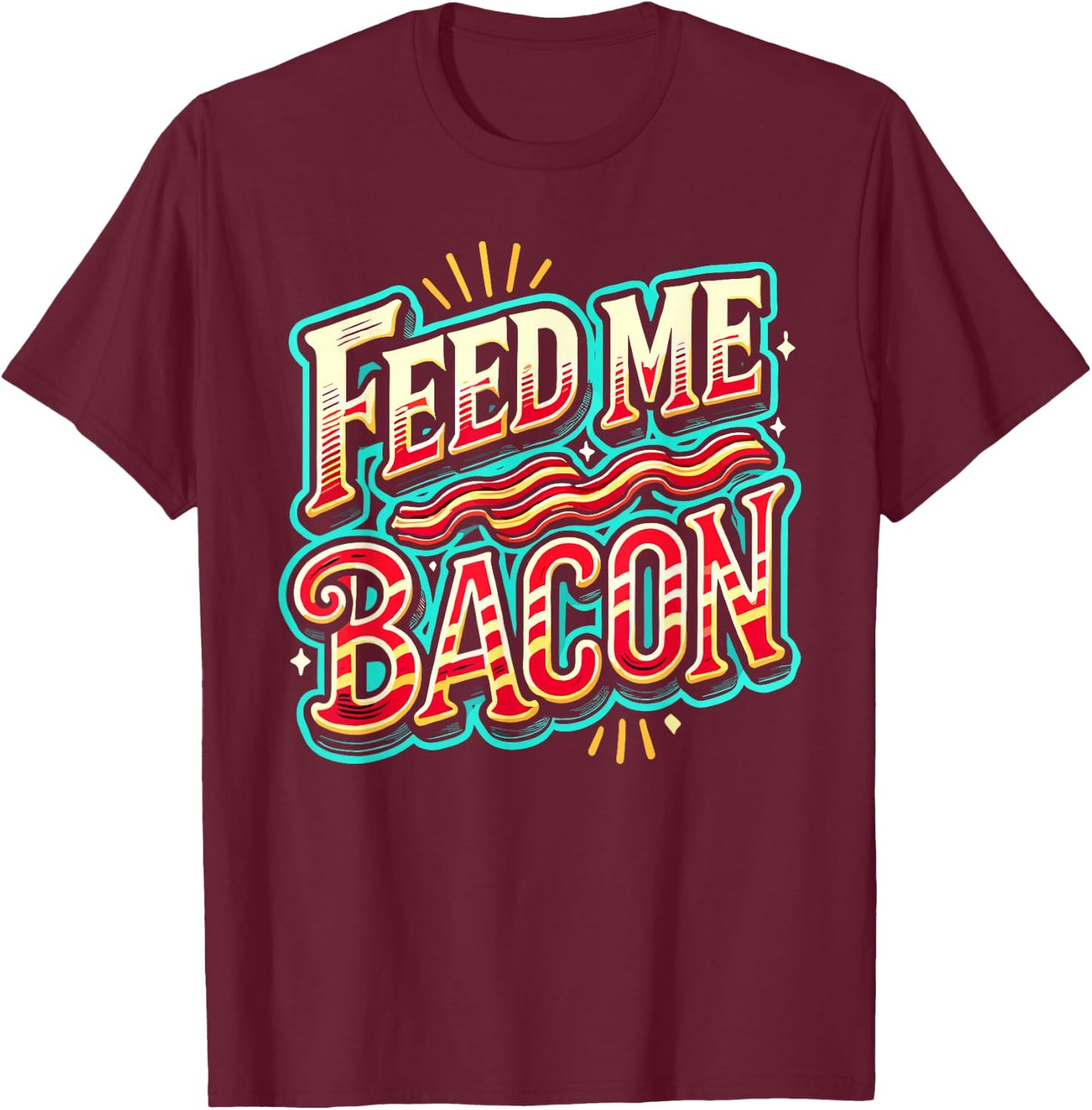 Feed Me Bacon T Shirt Bacon Shirt Kids Funny Bacon T-Shirt - T-Shirt | Maroon