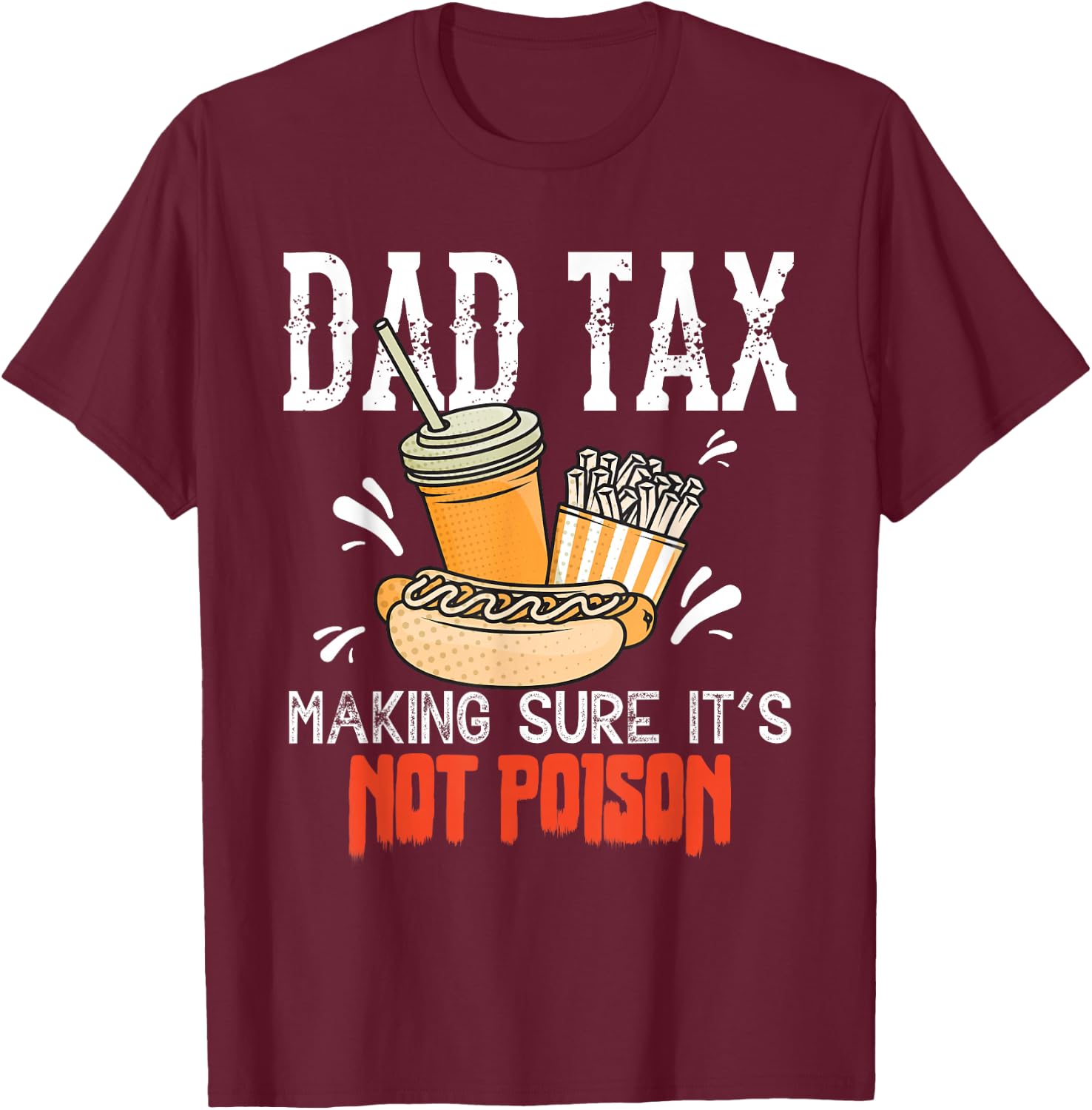 Dad Tax Making Sure It’s Not Poison Funny Food Dad Humor T-Shirt - T-Shirt | Maroon