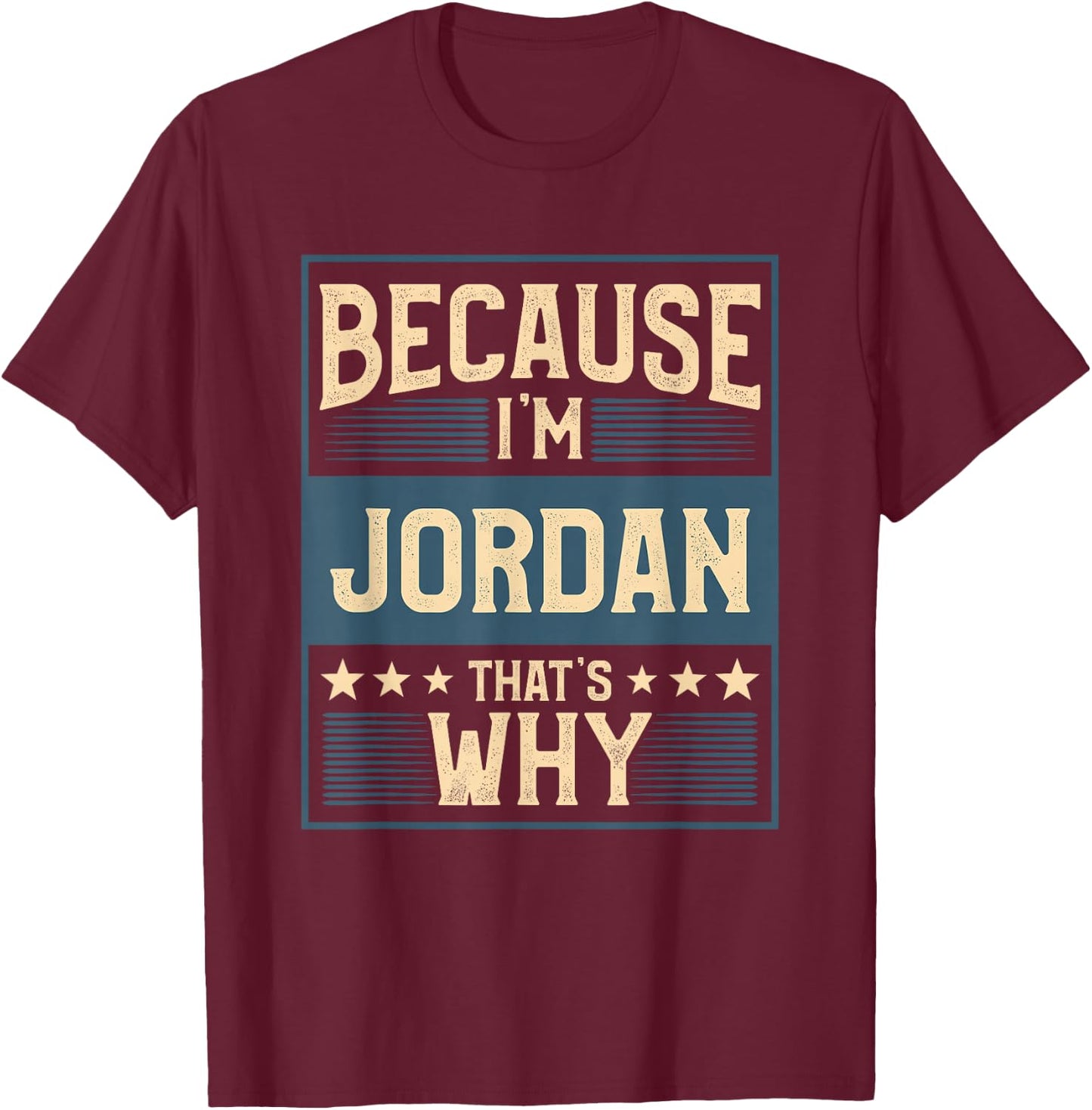 Men Because I'm Jordan That's Why Man Name T-Shirt - T-Shirt | Maroon