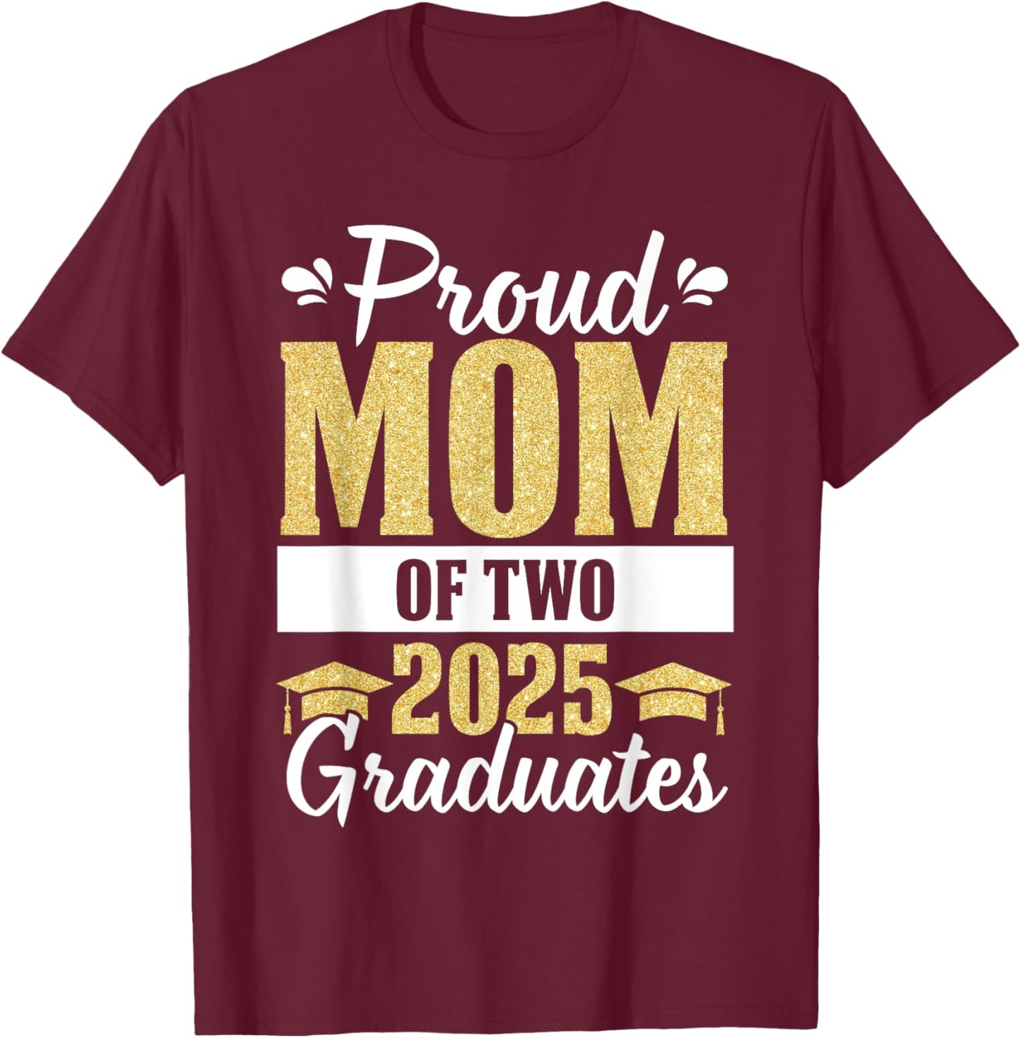 Proud Mom of Two 2025 Graduates Senior Mom Of Graduate Twins T-Shirt - T-Shirt | Maroon