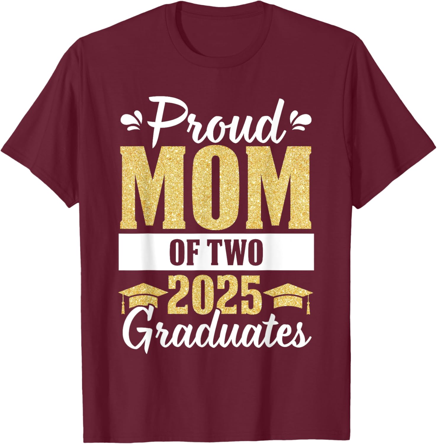 Proud Mom of Two 2025 Graduates Senior Mom Of Graduate Twins T-Shirt - T-Shirt | Maroon