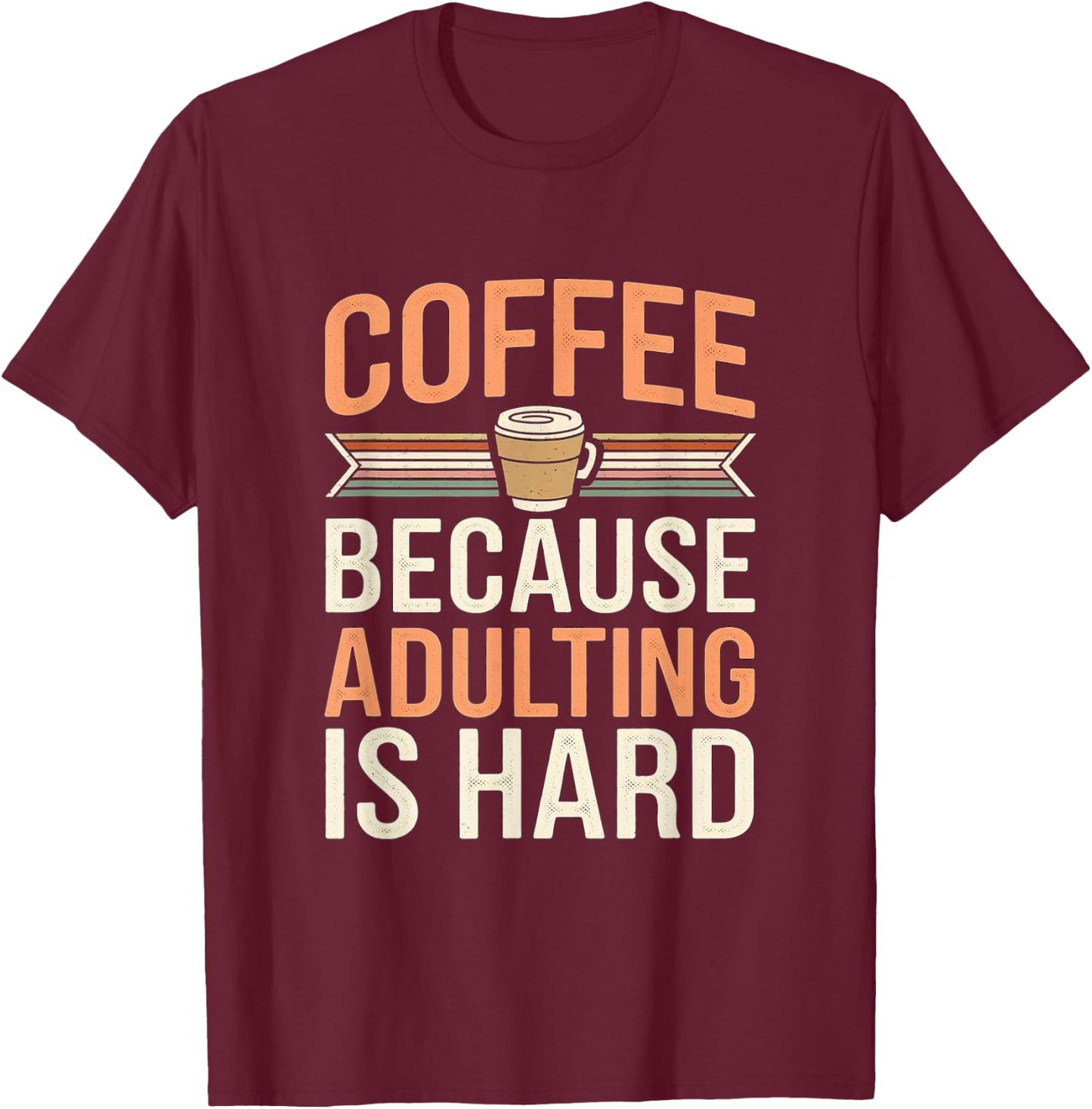 Coffee Because Adulting Is Hard Funny T-Shirt - T-Shirt | Maroon