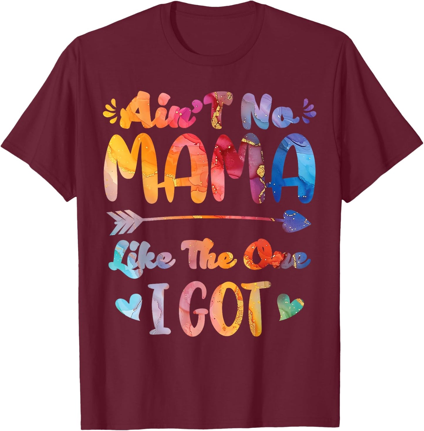 Mother's Day Ain't No Mama Like The One I Got Mom T-Shirt - T-Shirt | Maroon