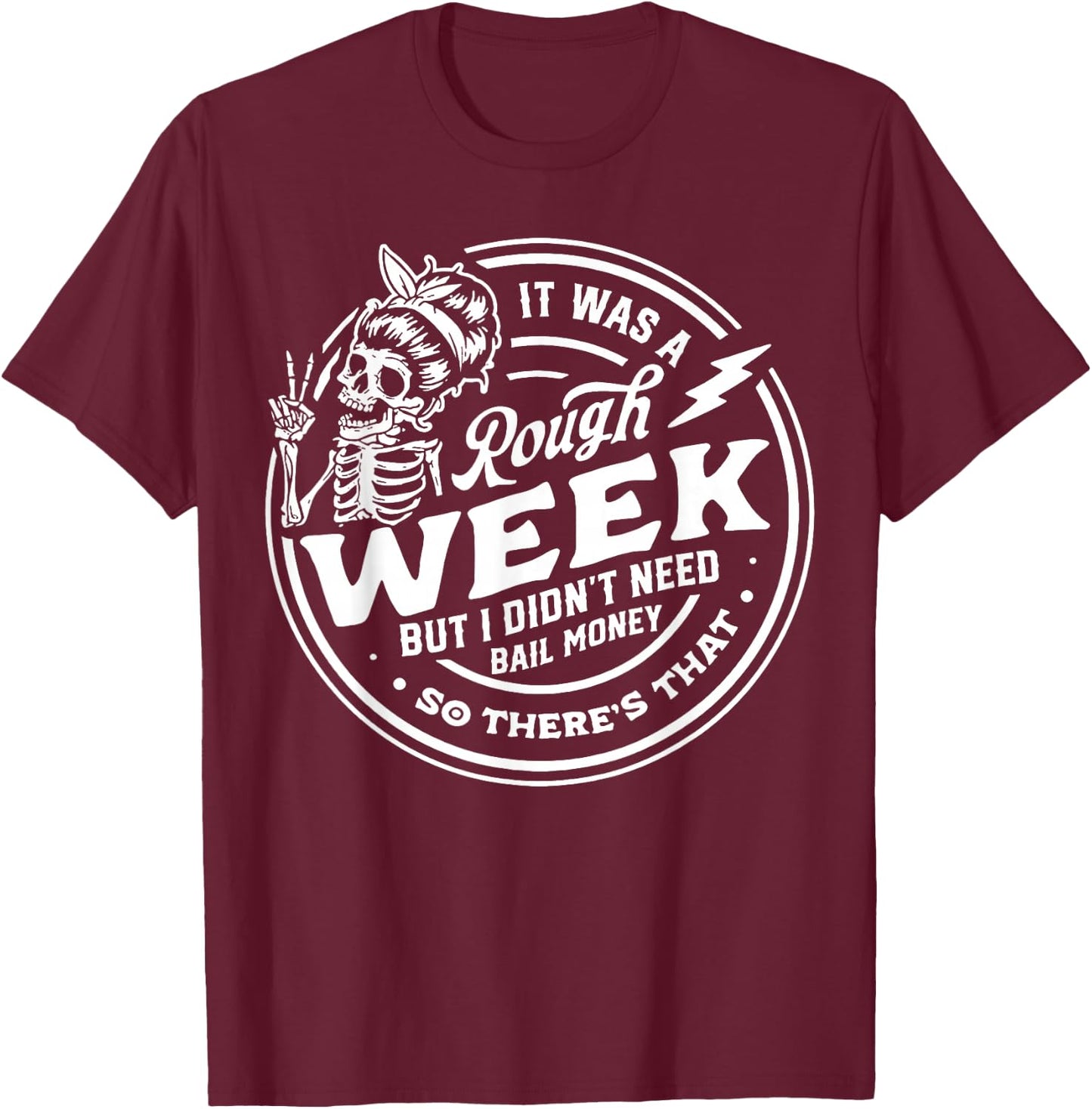 It Was A Rough Week But I Didn't Need Bail Money T-Shirt - T-Shirt | Maroon