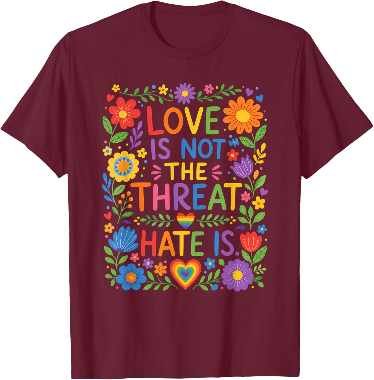 Love is Not The Threat Hate is Rainbow LGBTQ Pride T-Shirt - T-Shirt | Maroon