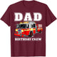 Dad Birthday Crew Fire Truck Firefighter Fireman Party T-Shirt - T-Shirt | Maroon