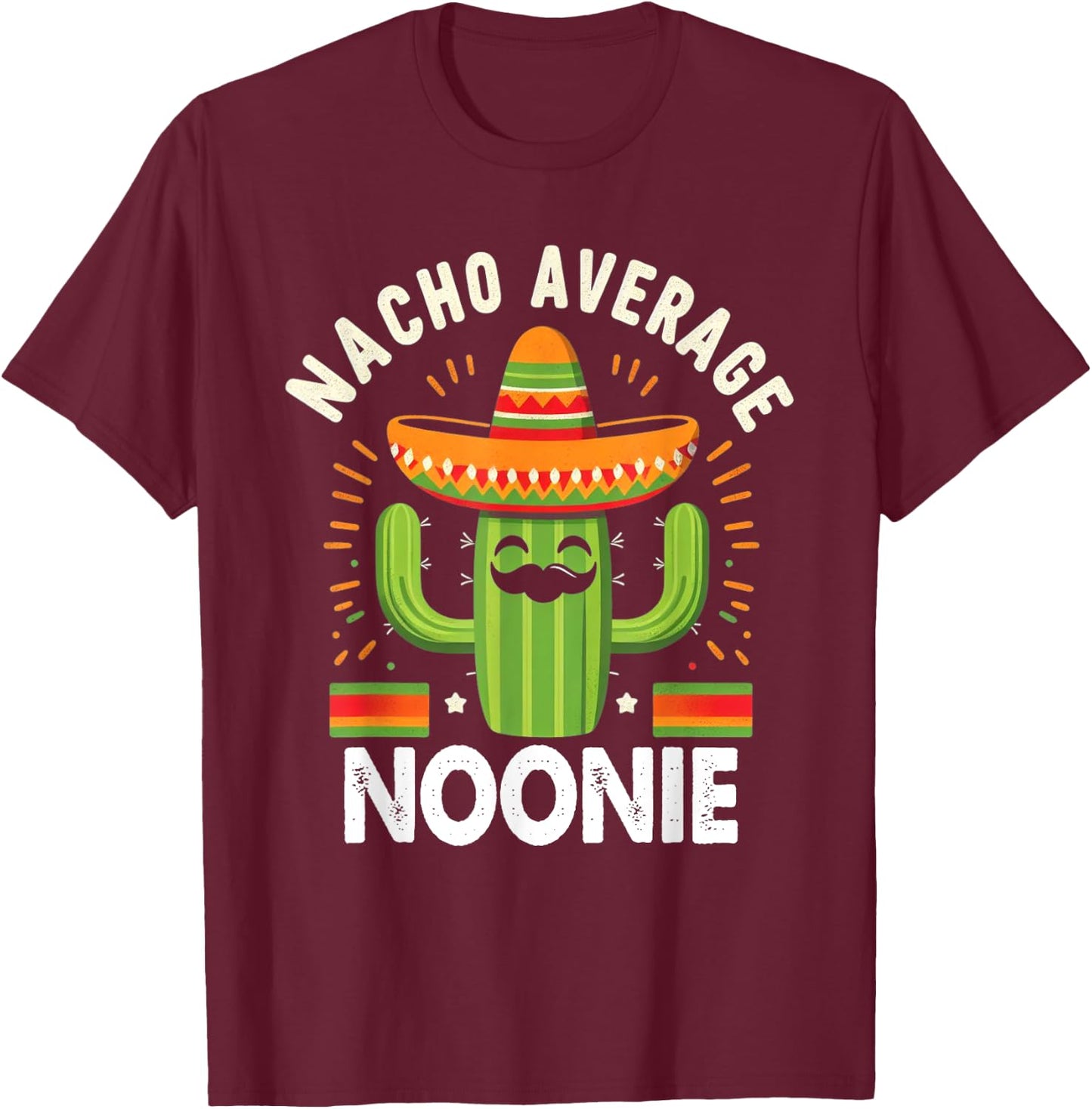 Nacho Average Noonie Cinco De Mayo Tacos Funny Gifts T-Shirt - T-Shirt | Maroon